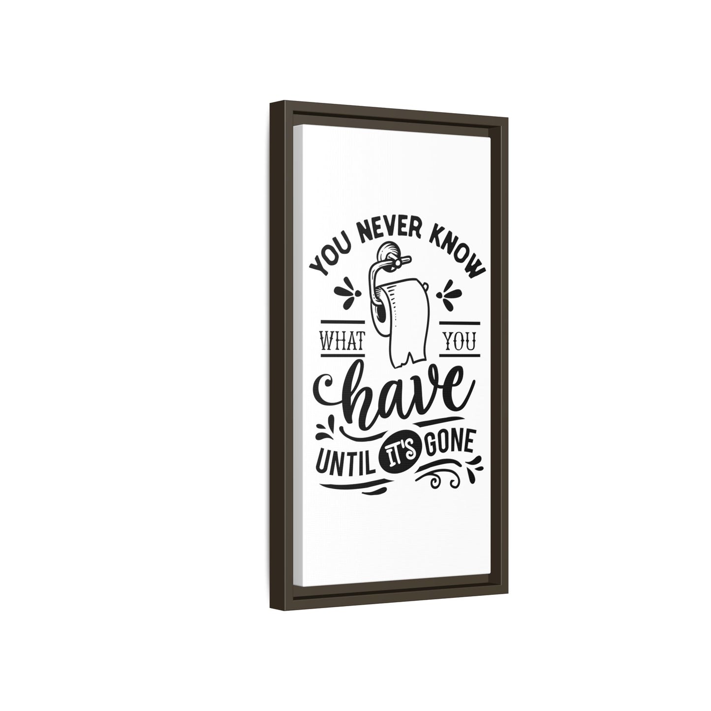 Framed Wall Art Print - You Never Know What You Have Until It's Gone, Home Decor, Gift for Friends, Bathroom Wall Art, Motivational Quote