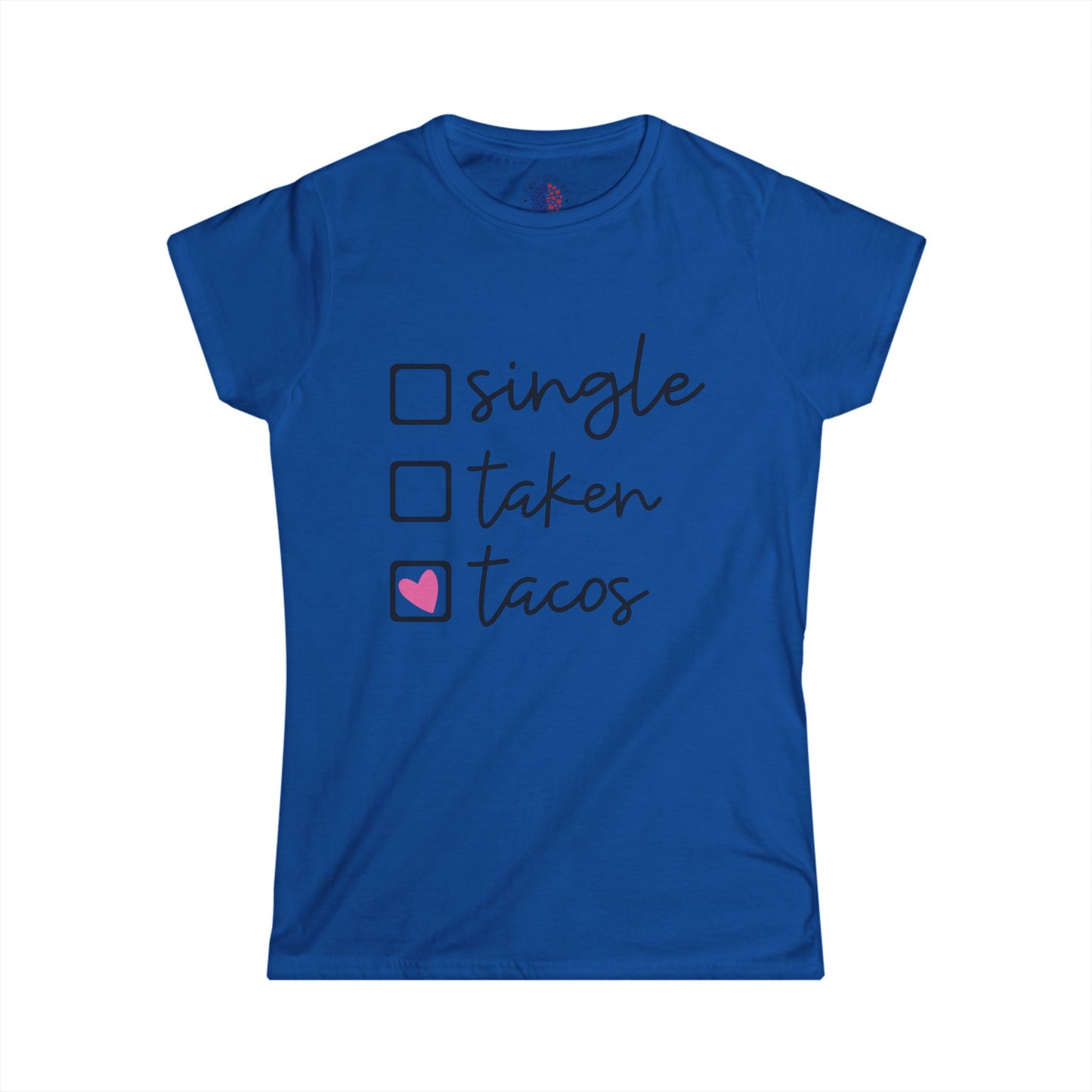 Single, Taken, or Tacos Tee - Fun Women's Softstyle Shirt for Taco Lovers, Casual Wear, Gifts, Funny T-Shirt, Unique Graphic Tee