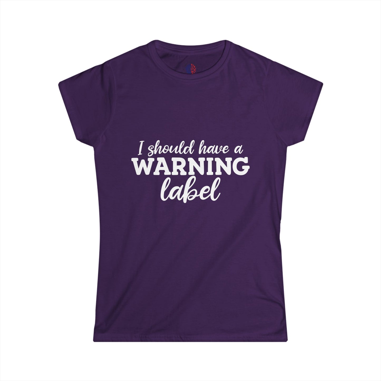 I Should Have a Warning Label Women's Tee - Fun Gift, Casual Wear, Birthday, Humor Shirt, Everyday Outfit