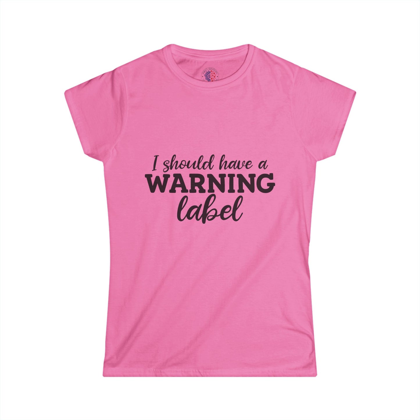 I Should Have a Warning Label Women's Tee, Funny T-Shirt, Humorous Gift, Casual Wear, Unique Statement Shirt