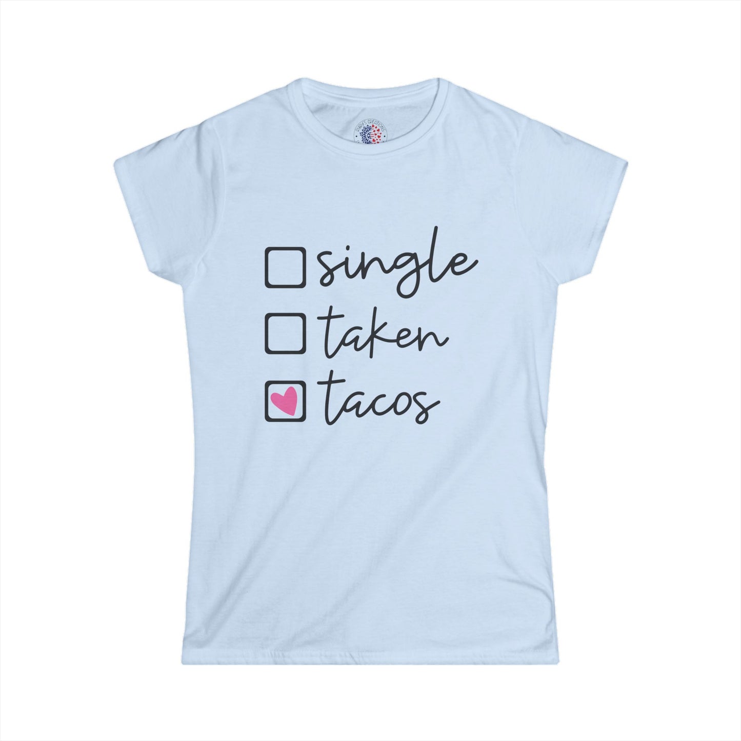 Single, Taken, or Tacos Tee - Fun Women's Softstyle Shirt for Taco Lovers, Casual Wear, Gifts, Funny T-Shirt, Unique Graphic Tee
