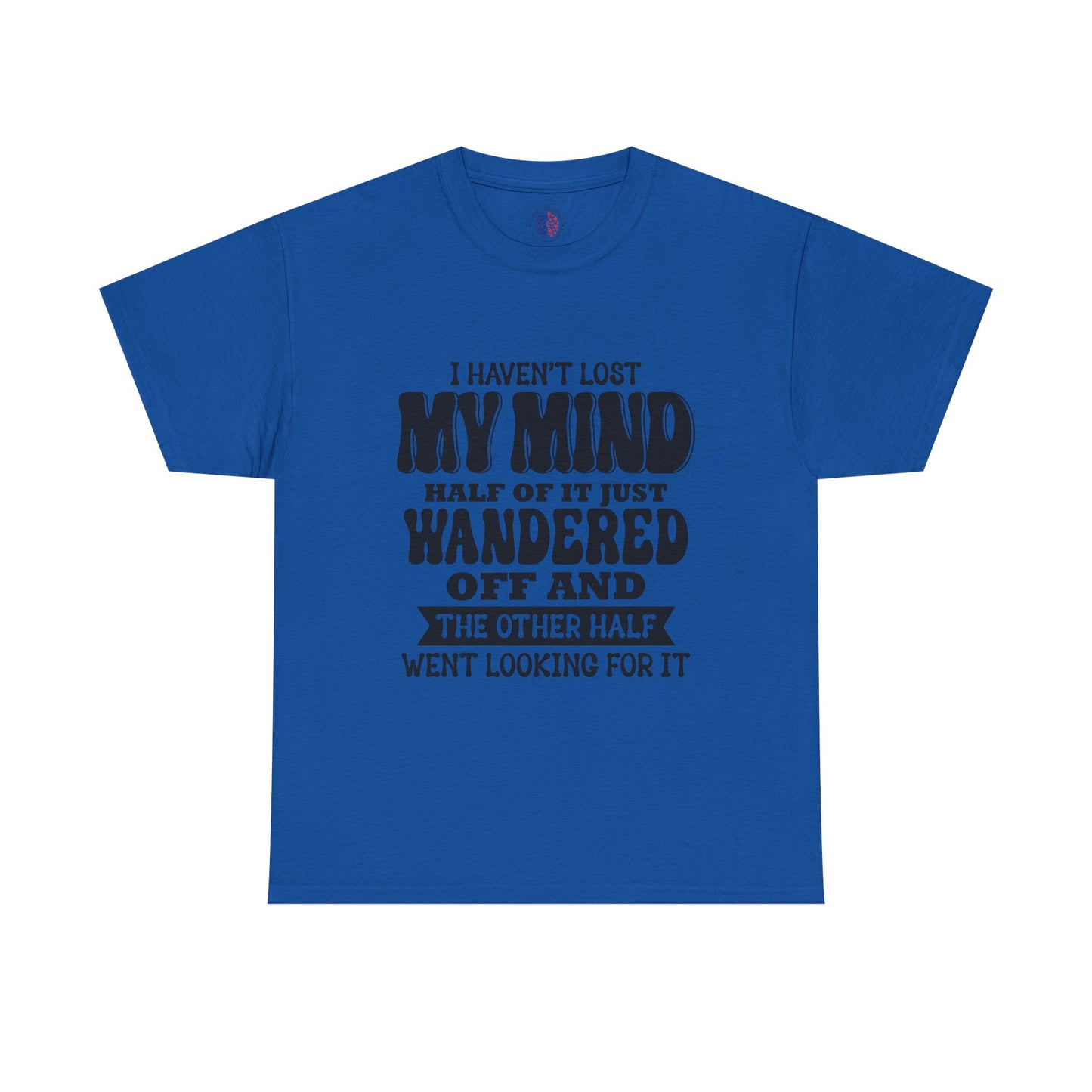 Humorous Unisex T-Shirt: "I Haven't Lost My Mind" Graphic Tee, Funny Gift, Casual Wear, Relaxed Fit, Gift for Friends