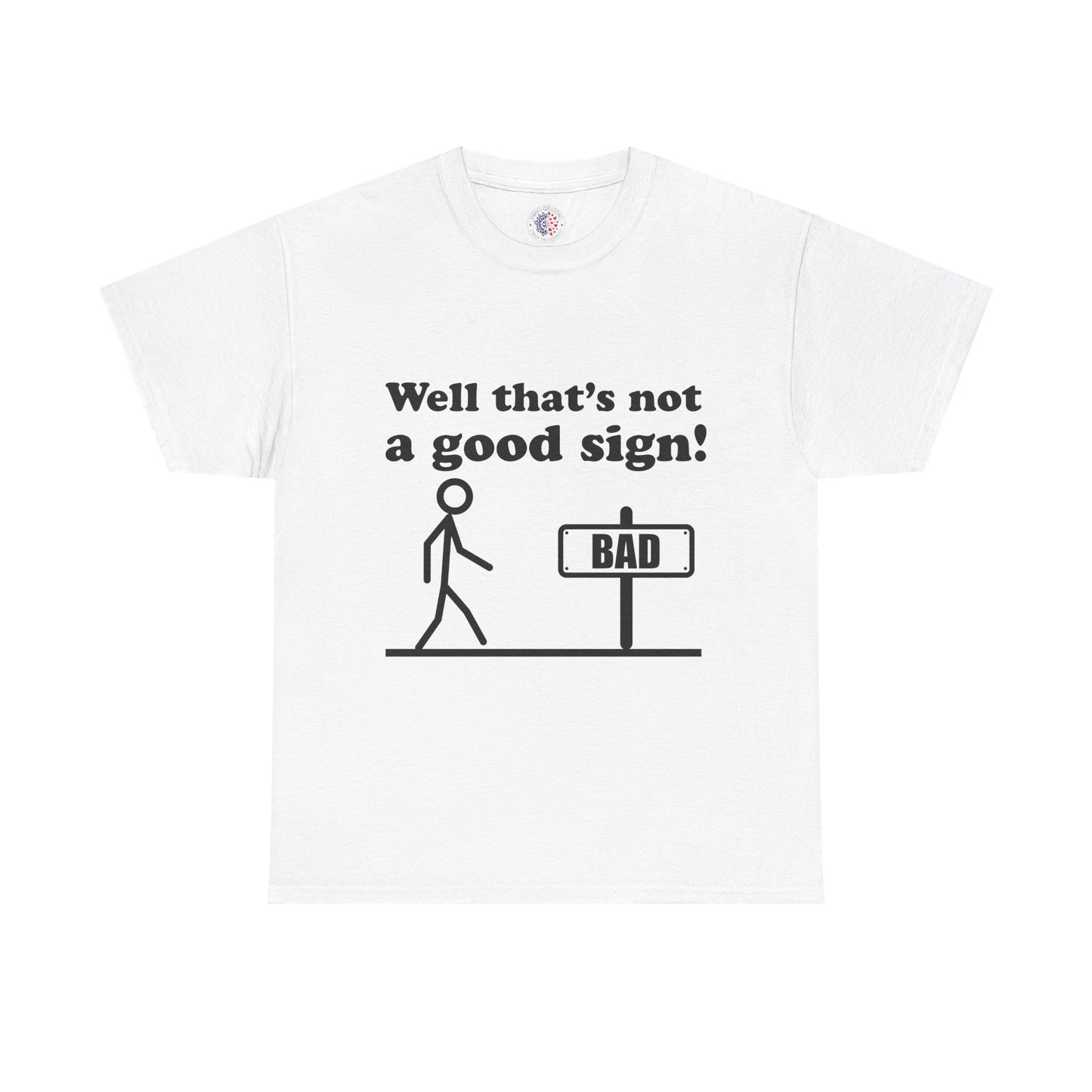Humorous Unisex Cotton Tee - "Well That’s Not a Good Sign!" - Funny T-Shirt, Gift for Friends, Casual Wear, Birthday Gift, Everyday Humor