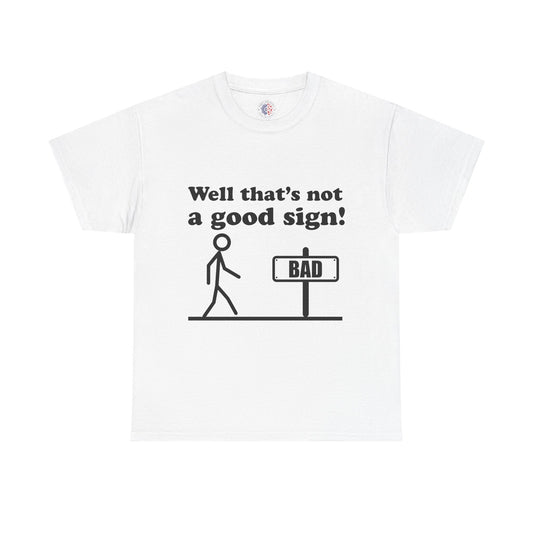 Humorous Unisex Cotton Tee - "Well That’s Not a Good Sign!" - Funny T-Shirt, Gift for Friends, Casual Wear, Birthday Gift, Everyday Humor