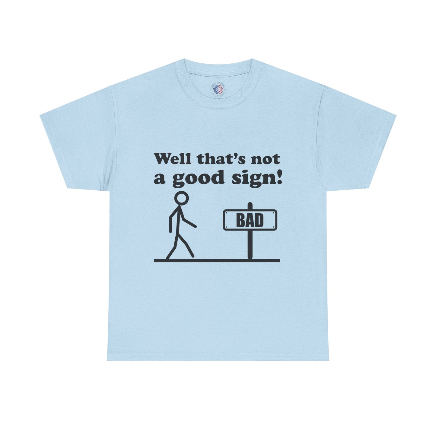 Humorous Unisex Cotton Tee - "Well That’s Not a Good Sign!" - Funny T-Shirt, Gift for Friends, Casual Wear, Birthday Gift, Everyday Humor