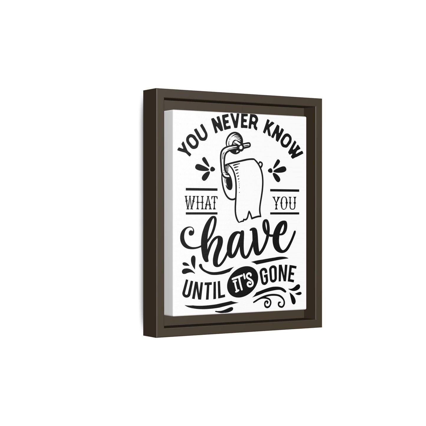 Framed Wall Art Print - You Never Know What You Have Until It's Gone, Home Decor, Gift for Friends, Bathroom Wall Art, Motivational Quote
