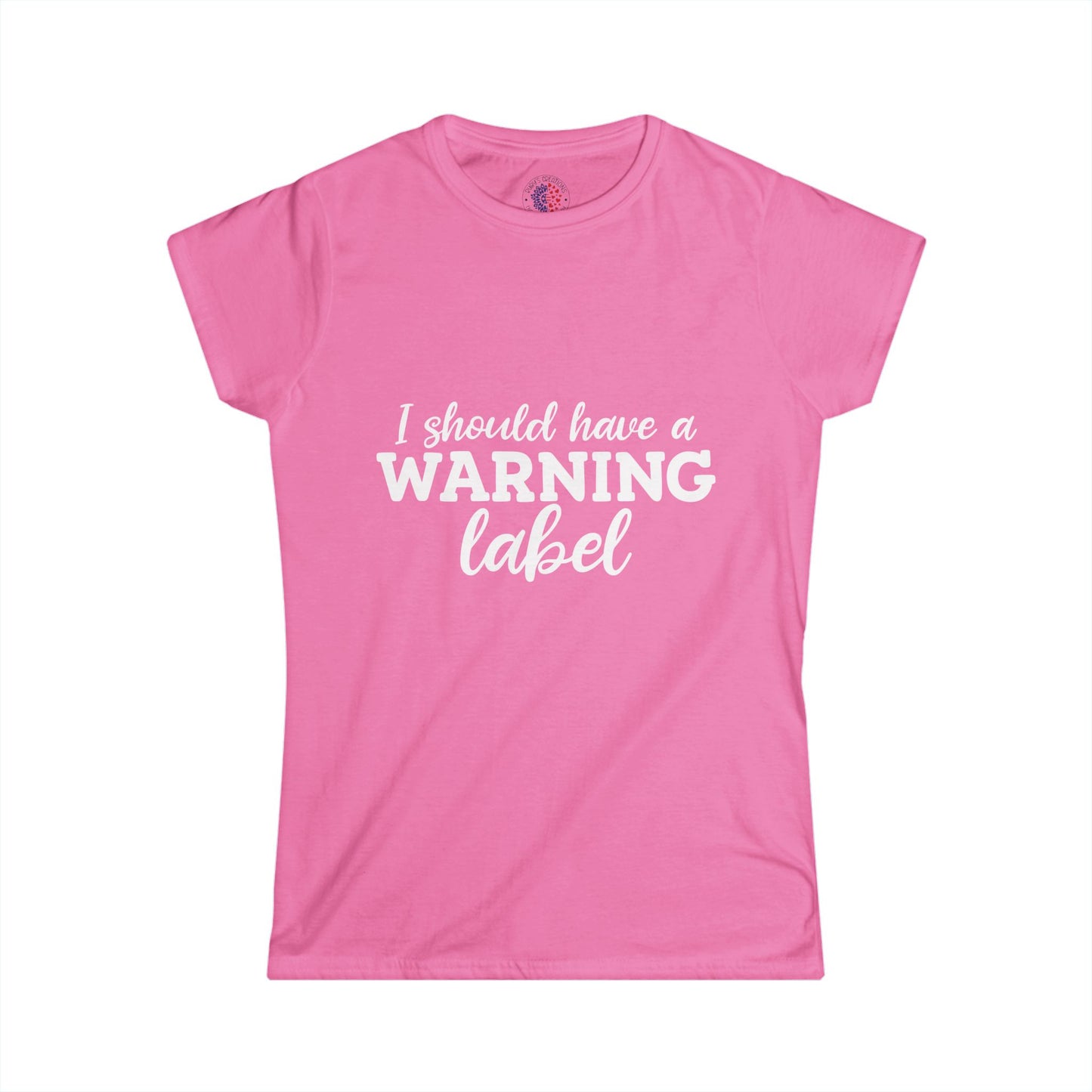 I Should Have a Warning Label Women's Tee - Fun Gift, Casual Wear, Birthday, Humor Shirt, Everyday Outfit