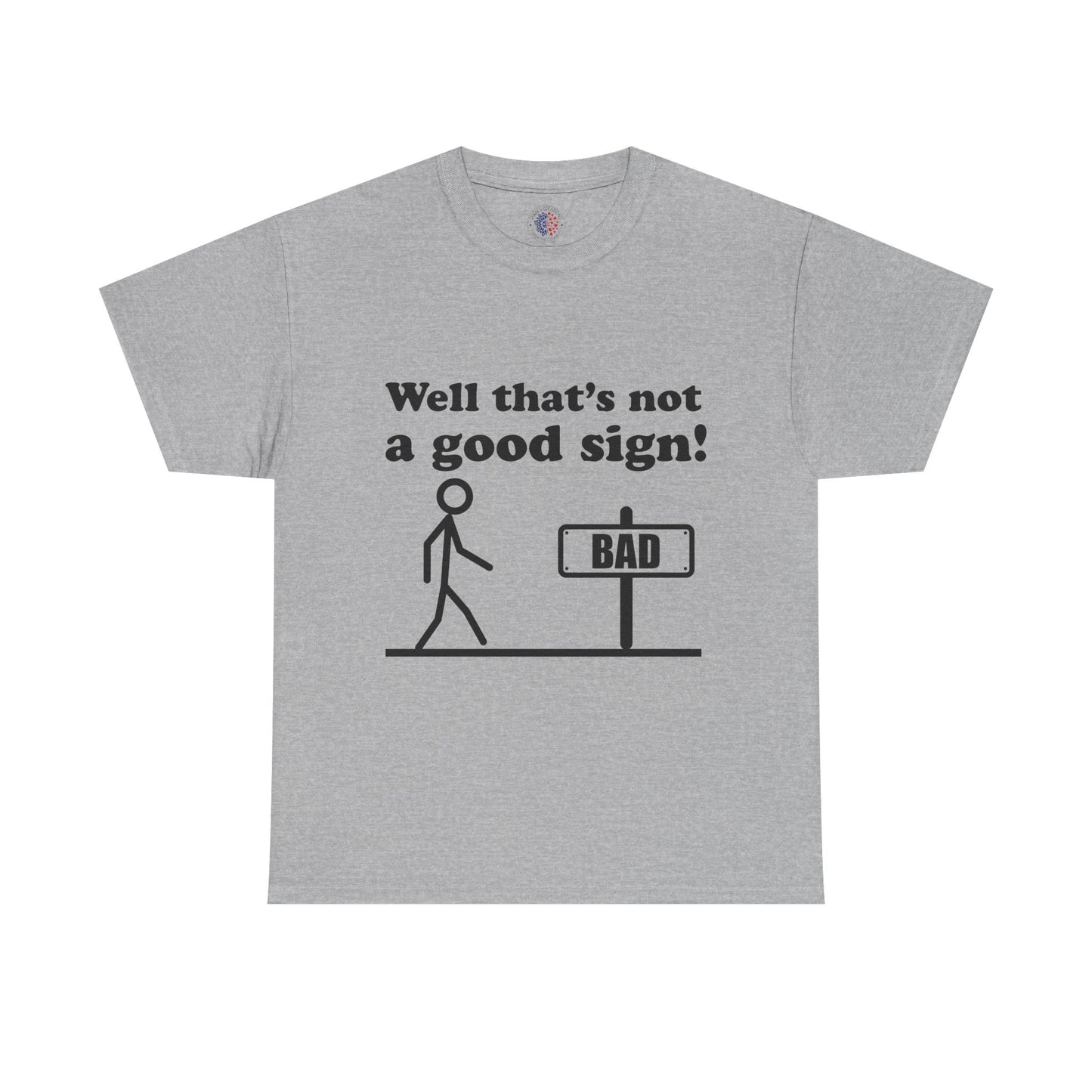 Humorous Unisex Cotton Tee - "Well That’s Not a Good Sign!" - Funny T-Shirt, Gift for Friends, Casual Wear, Birthday Gift, Everyday Humor