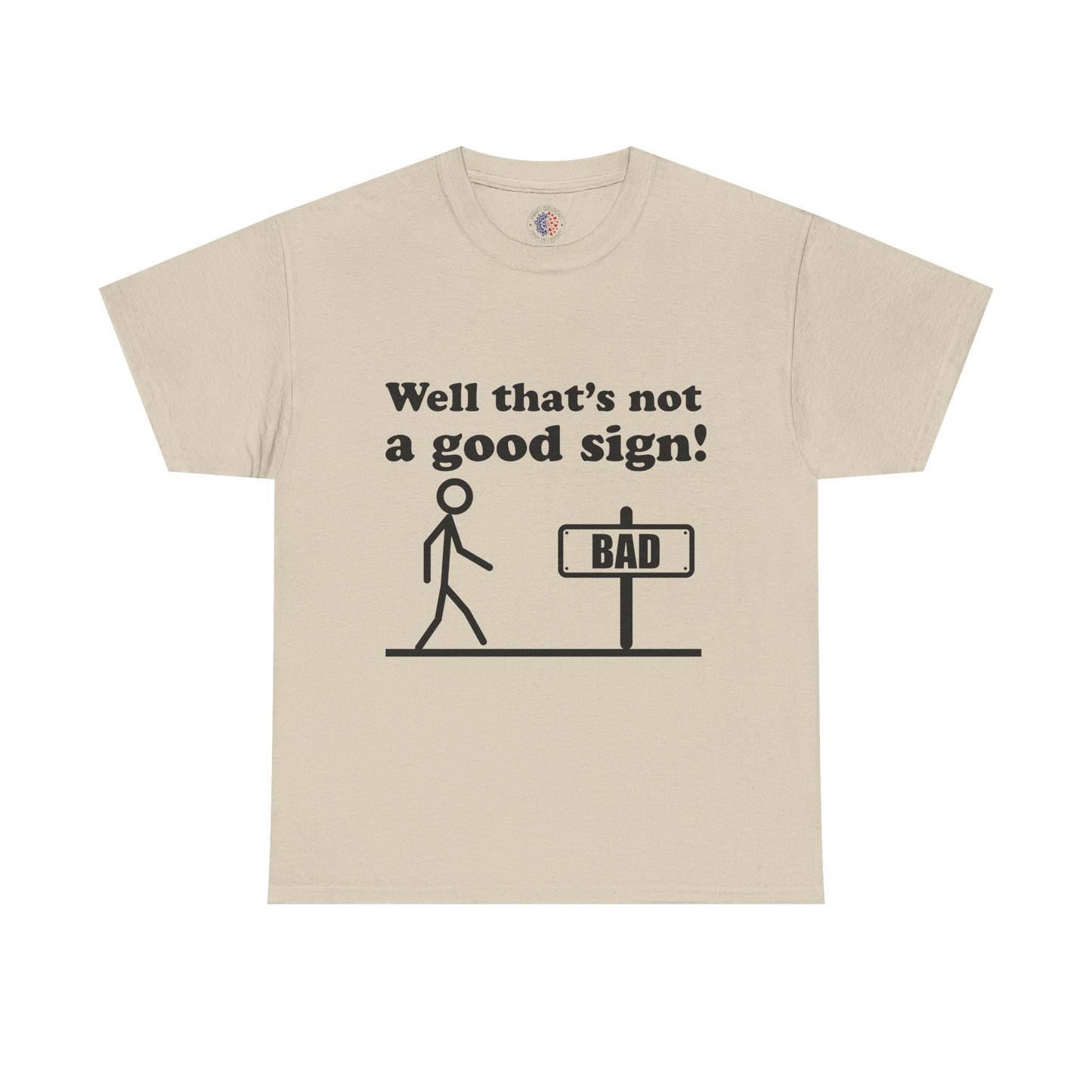 Humorous Unisex Cotton Tee - "Well That’s Not a Good Sign!" - Funny T-Shirt, Gift for Friends, Casual Wear, Birthday Gift, Everyday Humor