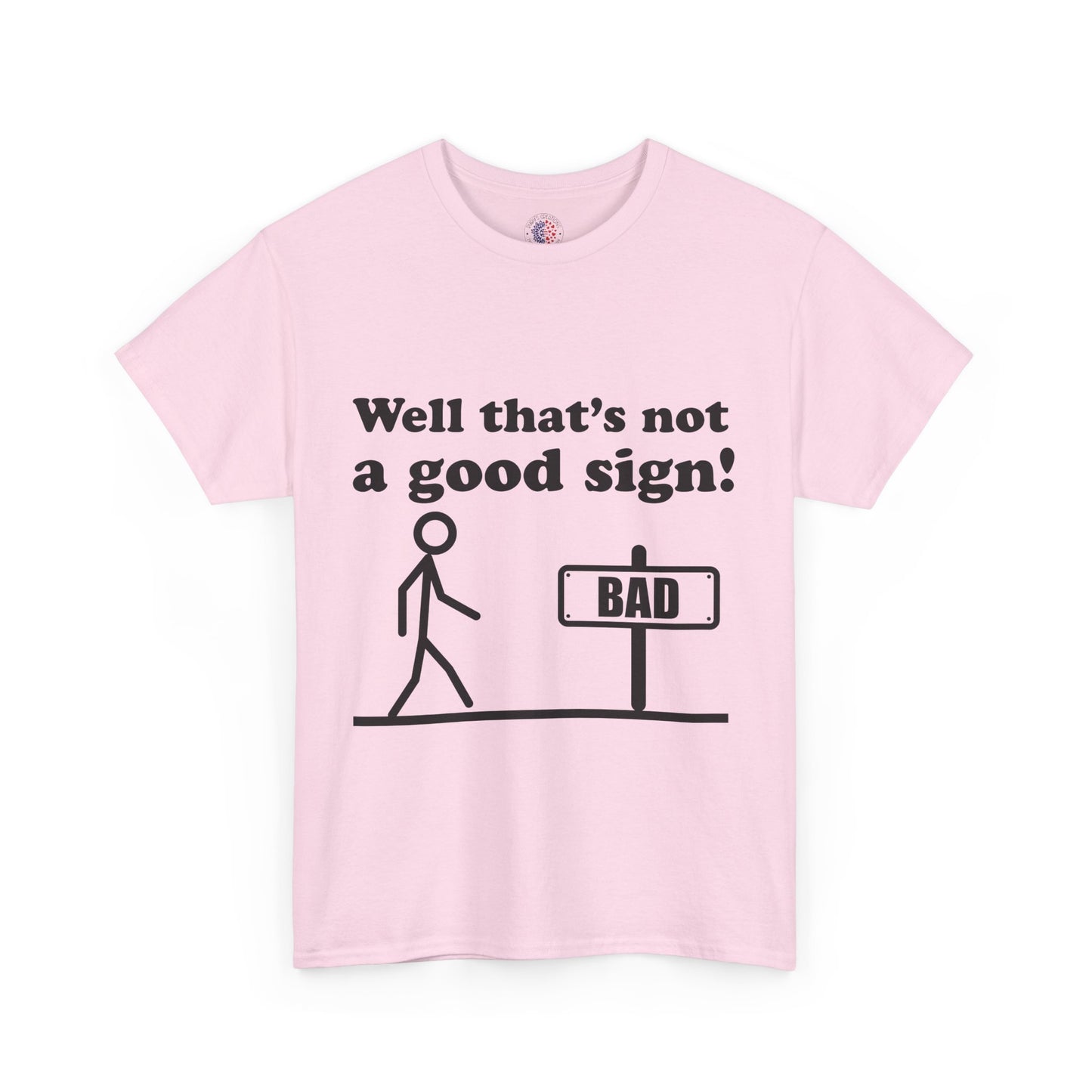 Humorous Unisex Cotton Tee - "Well That’s Not a Good Sign!" - Funny T-Shirt, Gift for Friends, Casual Wear, Birthday Gift, Everyday Humor