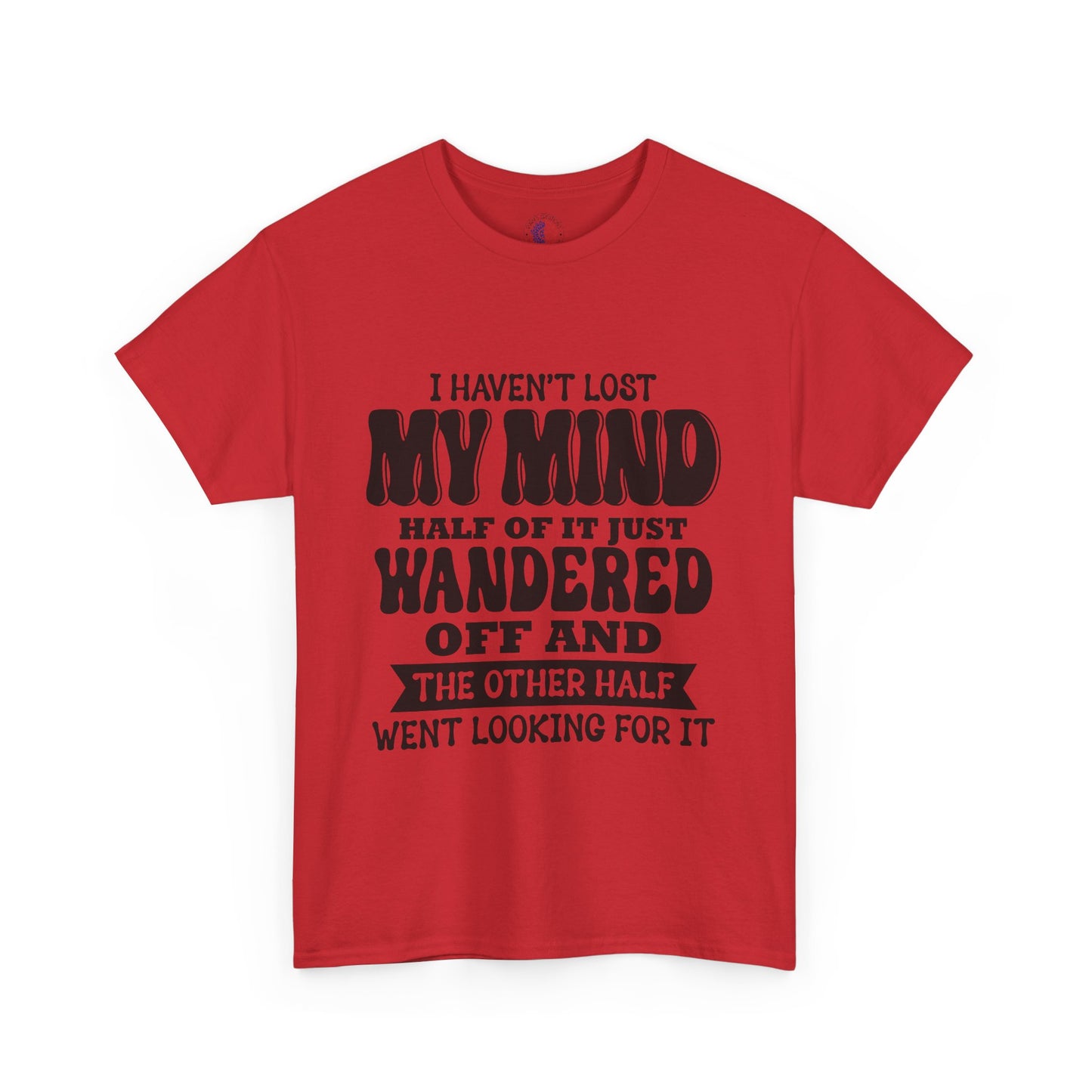 Humorous Unisex T-Shirt: "I Haven't Lost My Mind" Graphic Tee, Funny Gift, Casual Wear, Relaxed Fit, Gift for Friends