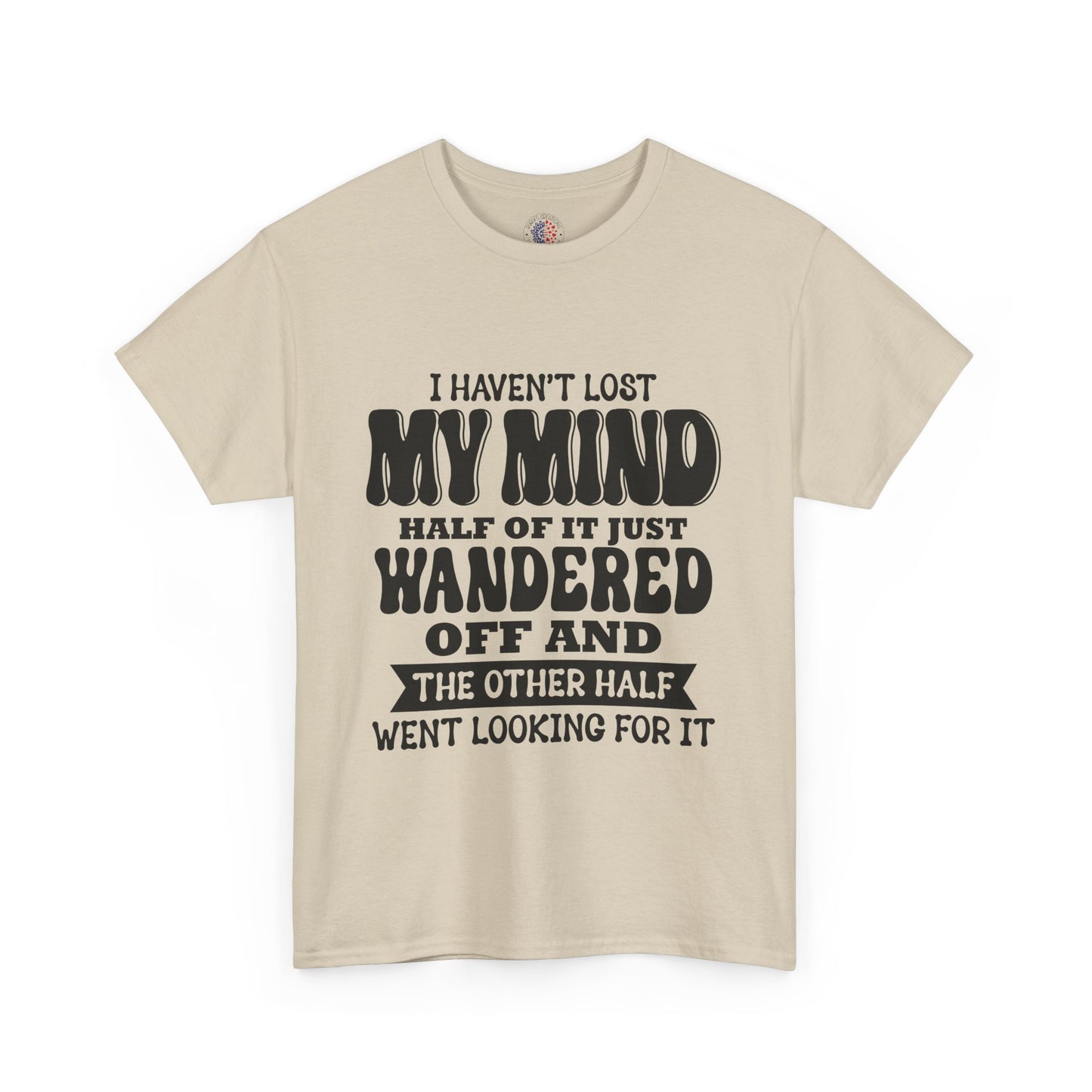 Humorous Unisex T-Shirt: "I Haven't Lost My Mind" Graphic Tee, Funny Gift, Casual Wear, Relaxed Fit, Gift for Friends