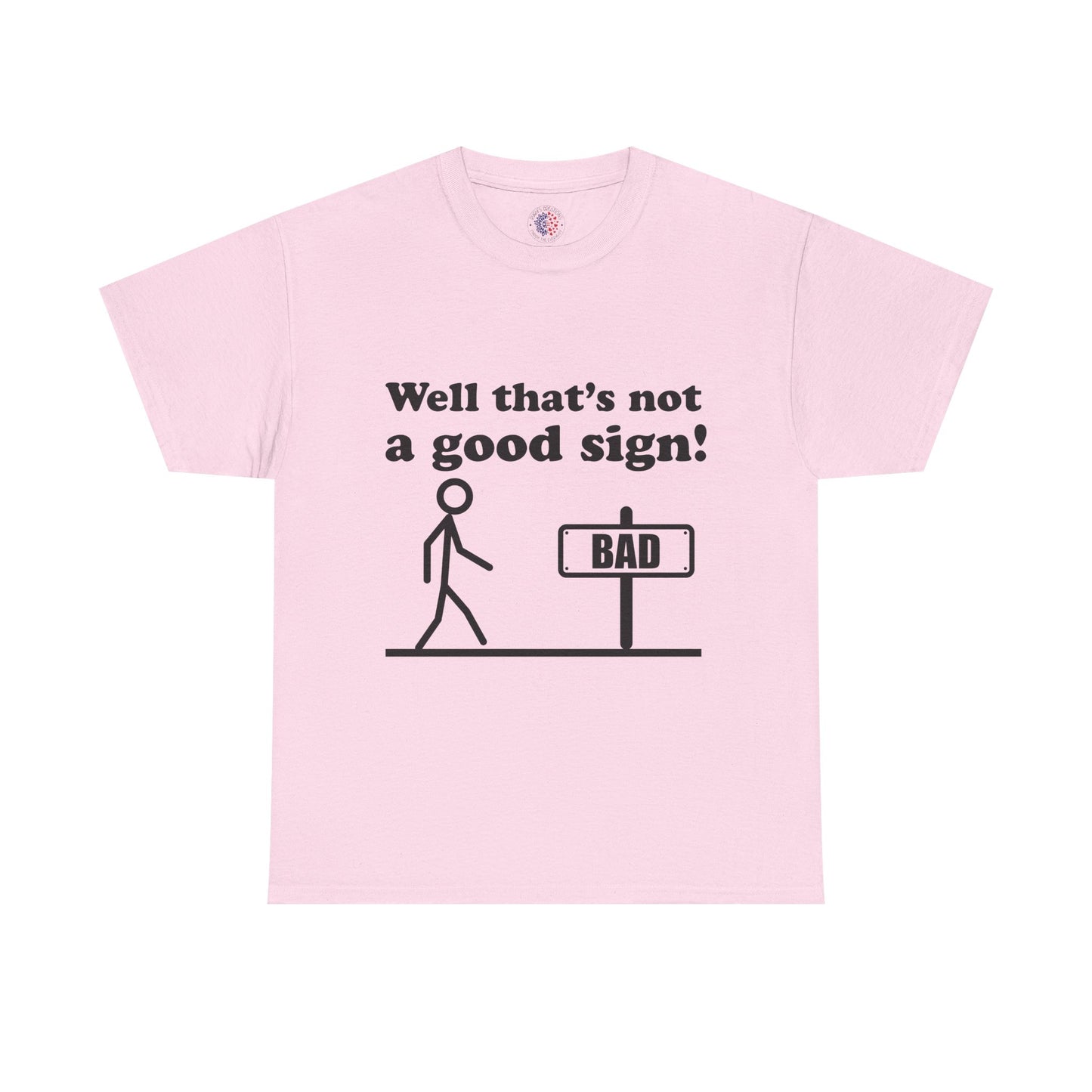 Humorous Unisex Cotton Tee - "Well That’s Not a Good Sign!" - Funny T-Shirt, Gift for Friends, Casual Wear, Birthday Gift, Everyday Humor