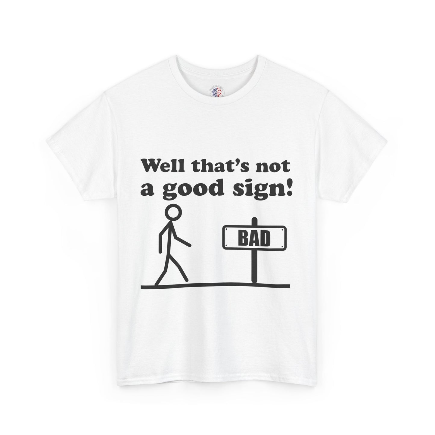Humorous Unisex Cotton Tee - "Well That’s Not a Good Sign!" - Funny T-Shirt, Gift for Friends, Casual Wear, Birthday Gift, Everyday Humor