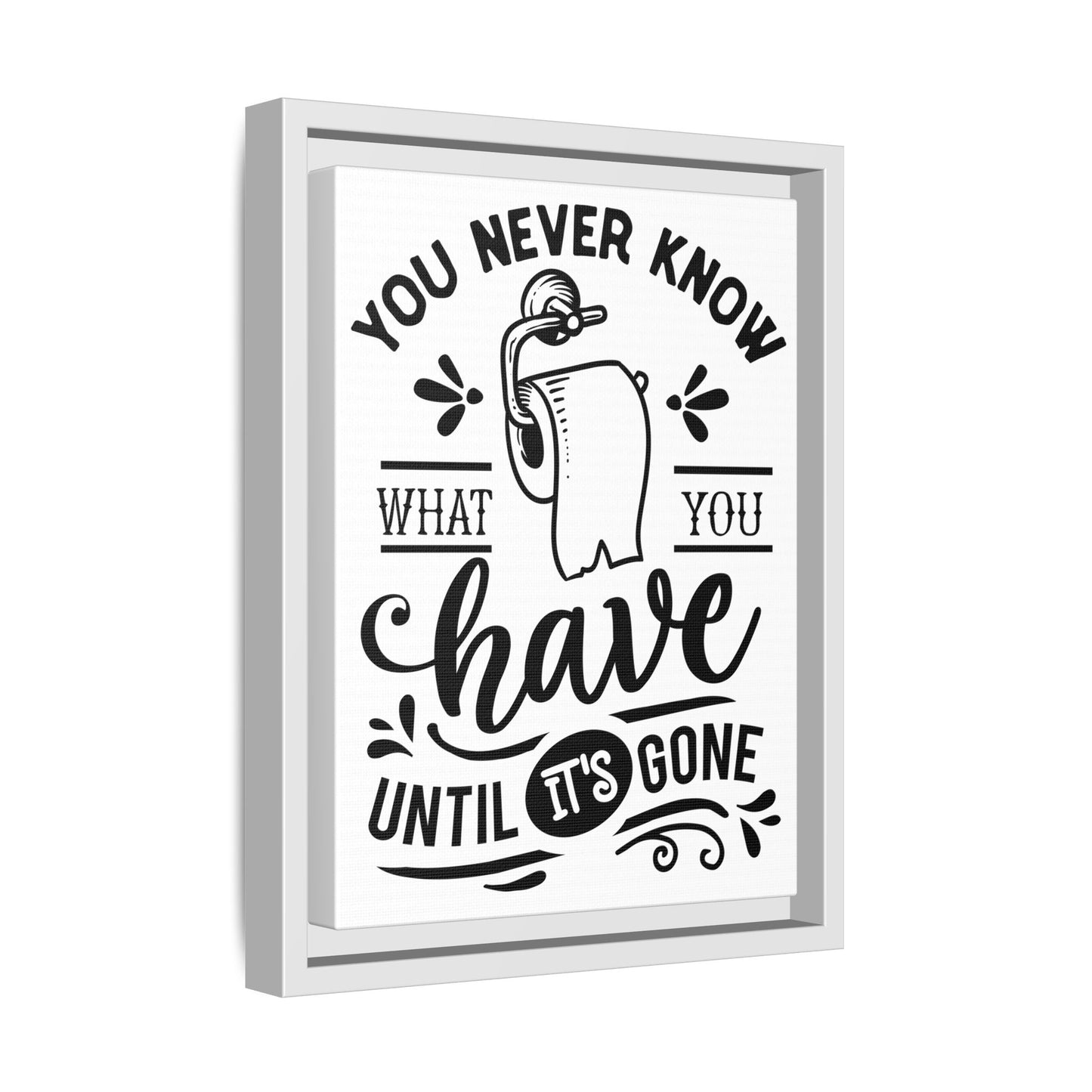 Framed Wall Art Print - You Never Know What You Have Until It's Gone, Home Decor, Gift for Friends, Bathroom Wall Art, Motivational Quote