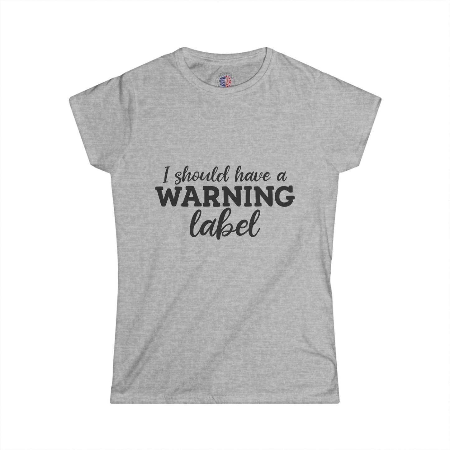I Should Have a Warning Label Women's Tee, Funny T-Shirt, Humorous Gift, Casual Wear, Unique Statement Shirt