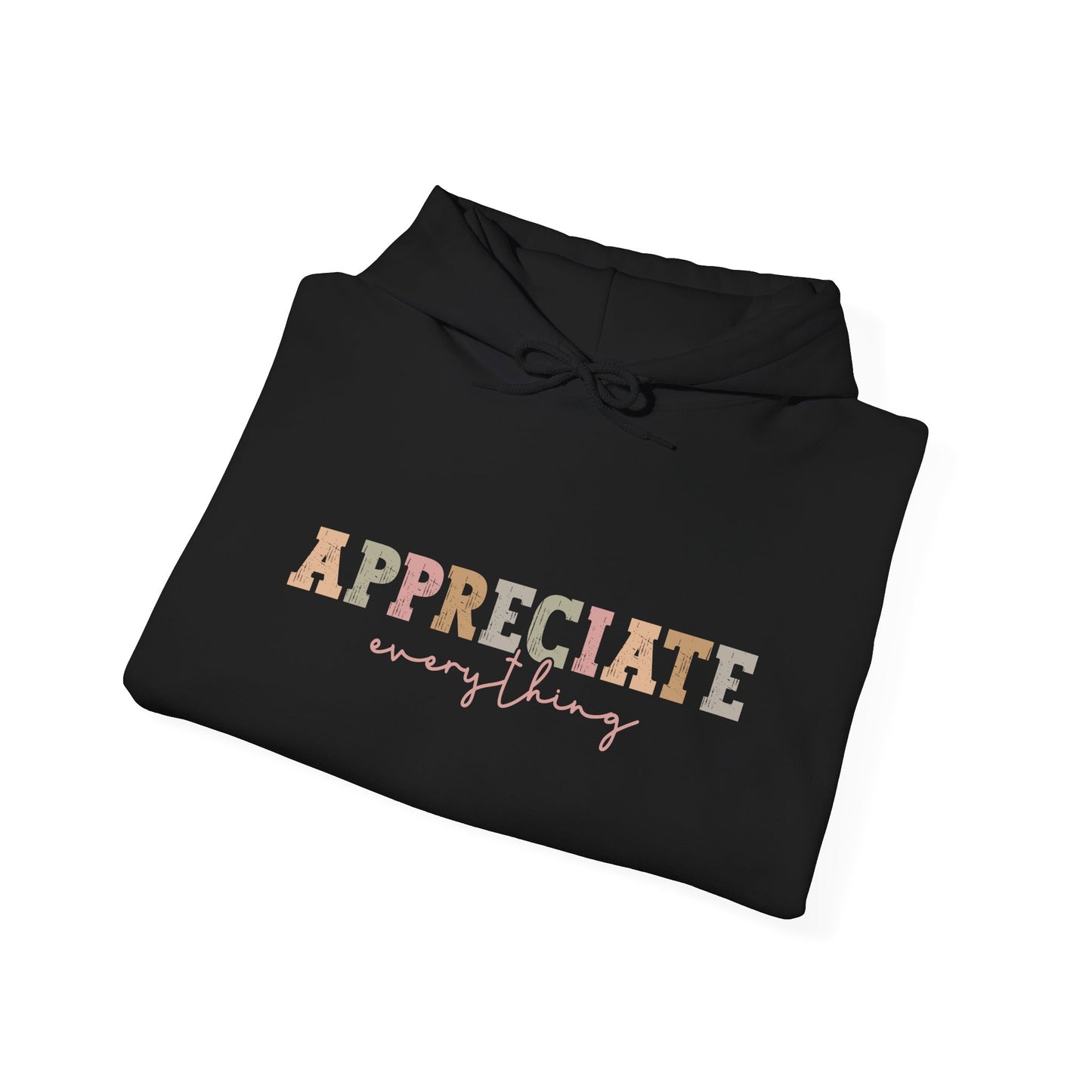 Appreciate Everything Hoodie – Unisex Heavy Blend Sweatshirt, Cozy Gift, Inspirational Apparel, Perfect for Fall, Everyday Comfort
