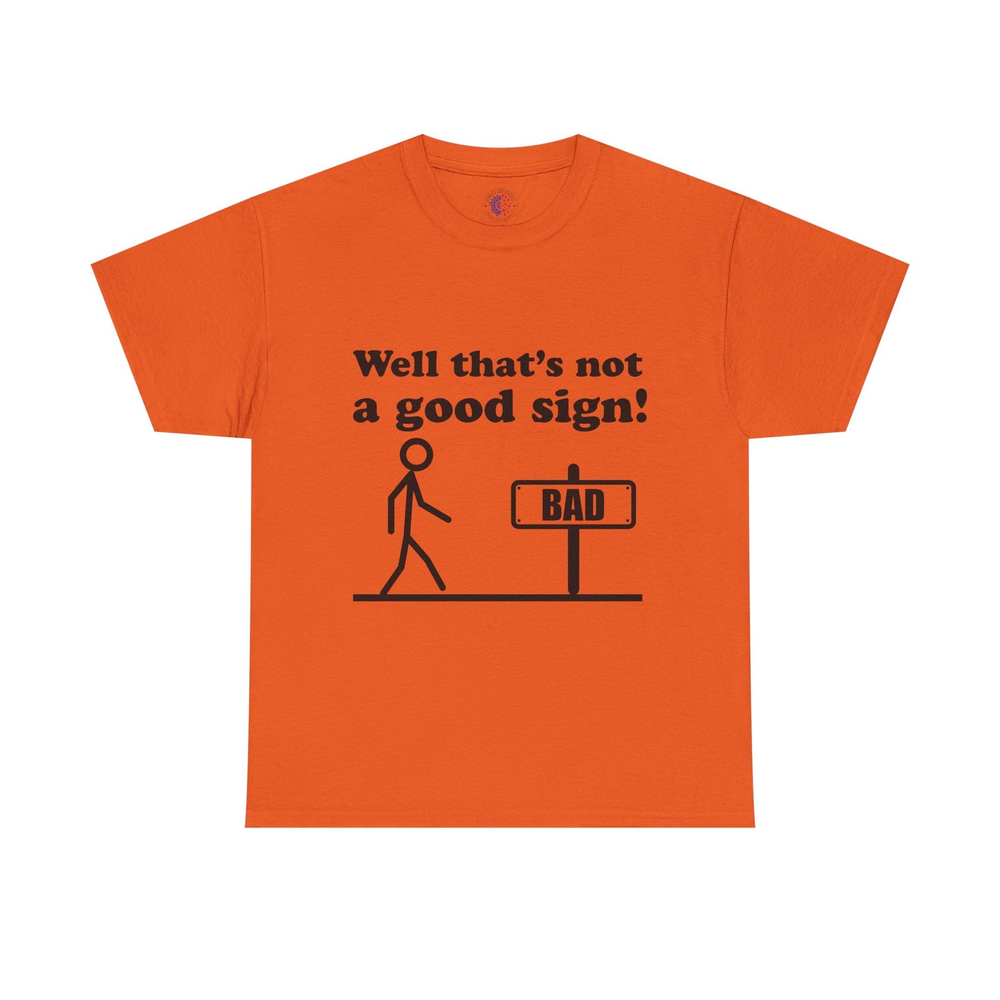 Humorous Unisex Cotton Tee - "Well That’s Not a Good Sign!" - Funny T-Shirt, Gift for Friends, Casual Wear, Birthday Gift, Everyday Humor