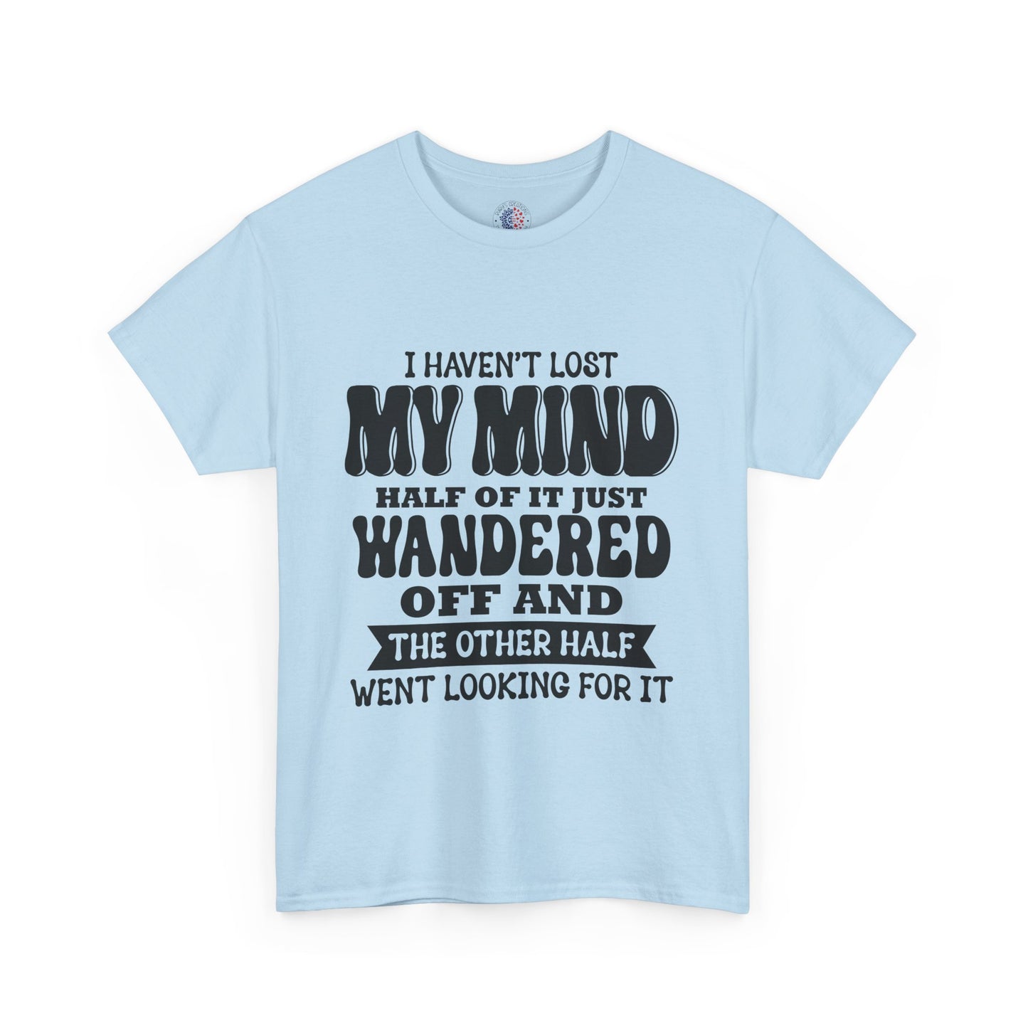 Humorous Unisex T-Shirt: "I Haven't Lost My Mind" Graphic Tee, Funny Gift, Casual Wear, Relaxed Fit, Gift for Friends