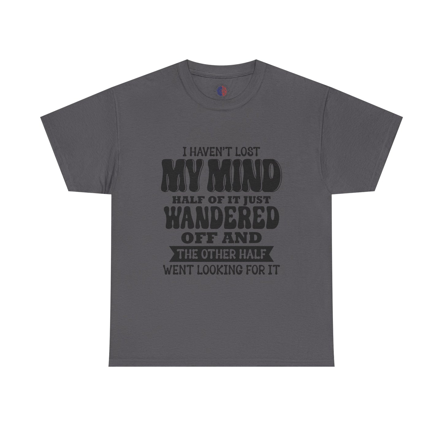 Humorous Unisex T-Shirt: "I Haven't Lost My Mind" Graphic Tee, Funny Gift, Casual Wear, Relaxed Fit, Gift for Friends