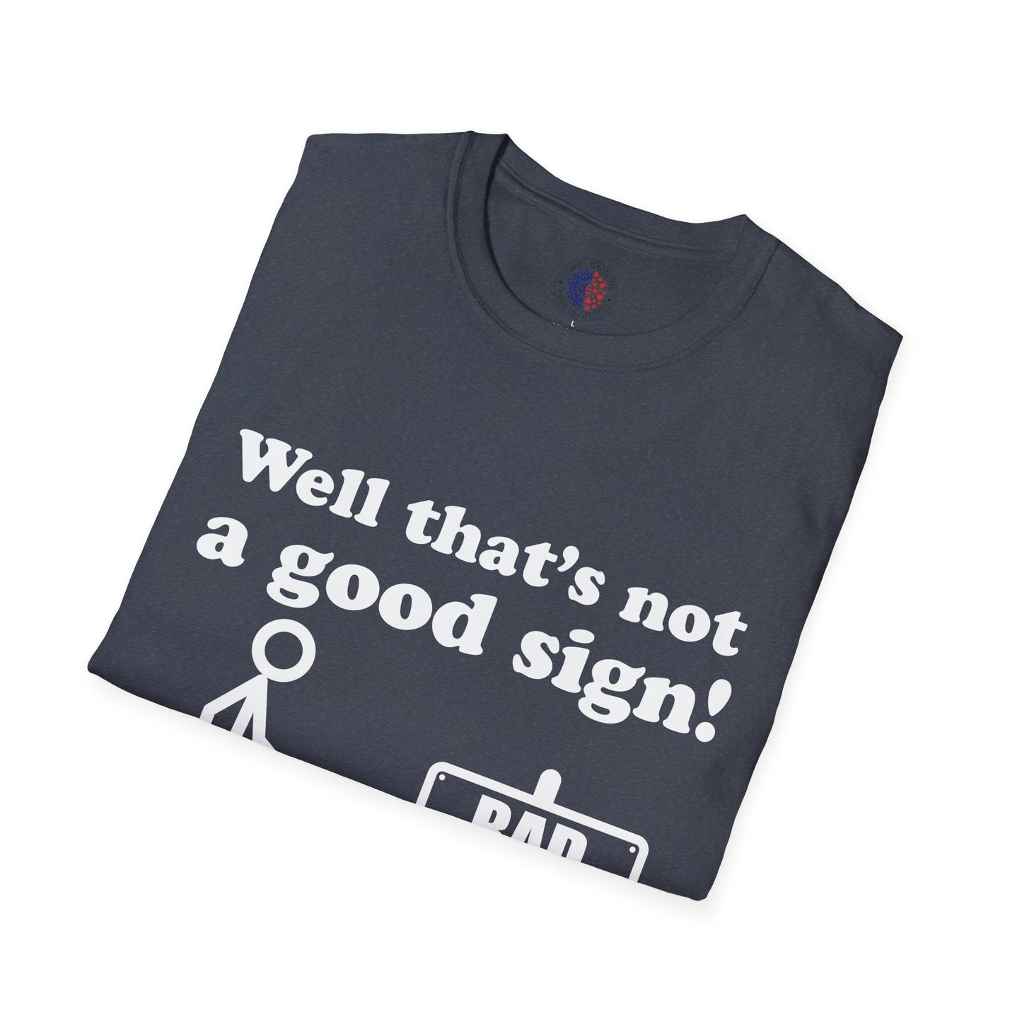Humorous Graphic T-Shirt, Casual Humor Tee, Gift for Friends, Funny Sign Shirt, Everyday Wear, Quirky Fashion Statement