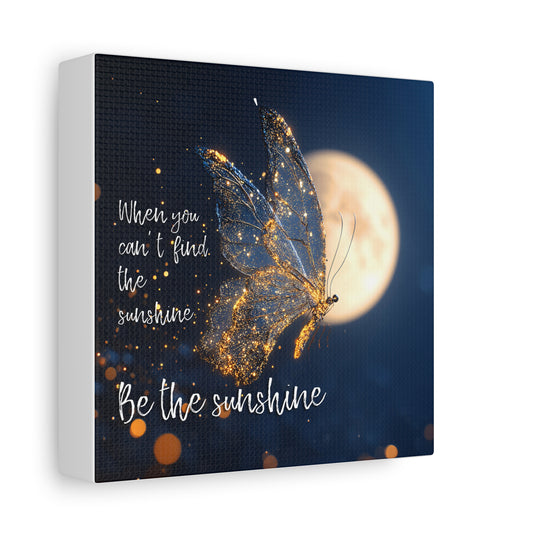 Inspirational Wall Art Canvas Print, Be the Sunshine Butterfly Decor, Motivational Home Decor, Gift for Friends, Positive Vibes