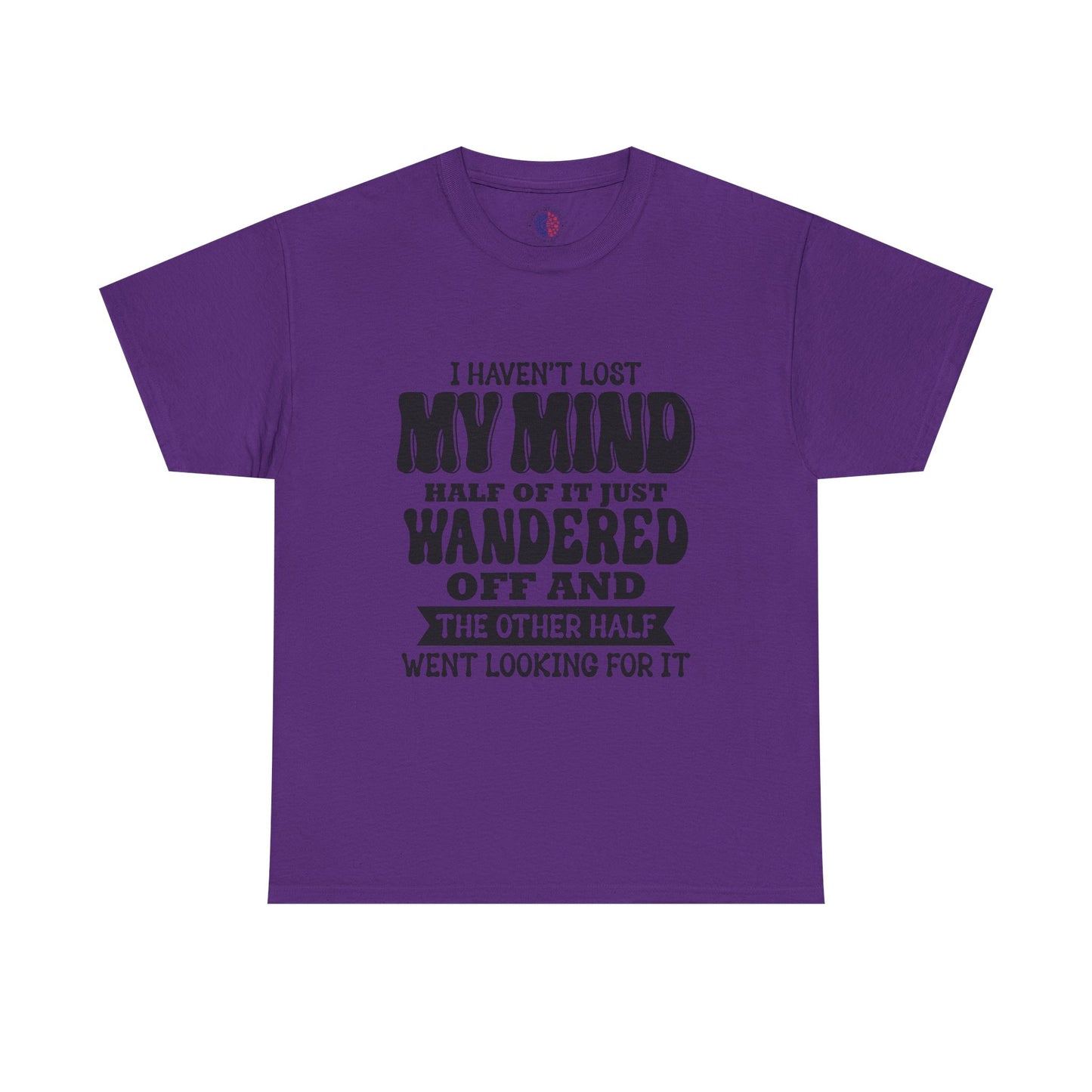 Humorous Unisex T-Shirt: "I Haven't Lost My Mind" Graphic Tee, Funny Gift, Casual Wear, Relaxed Fit, Gift for Friends