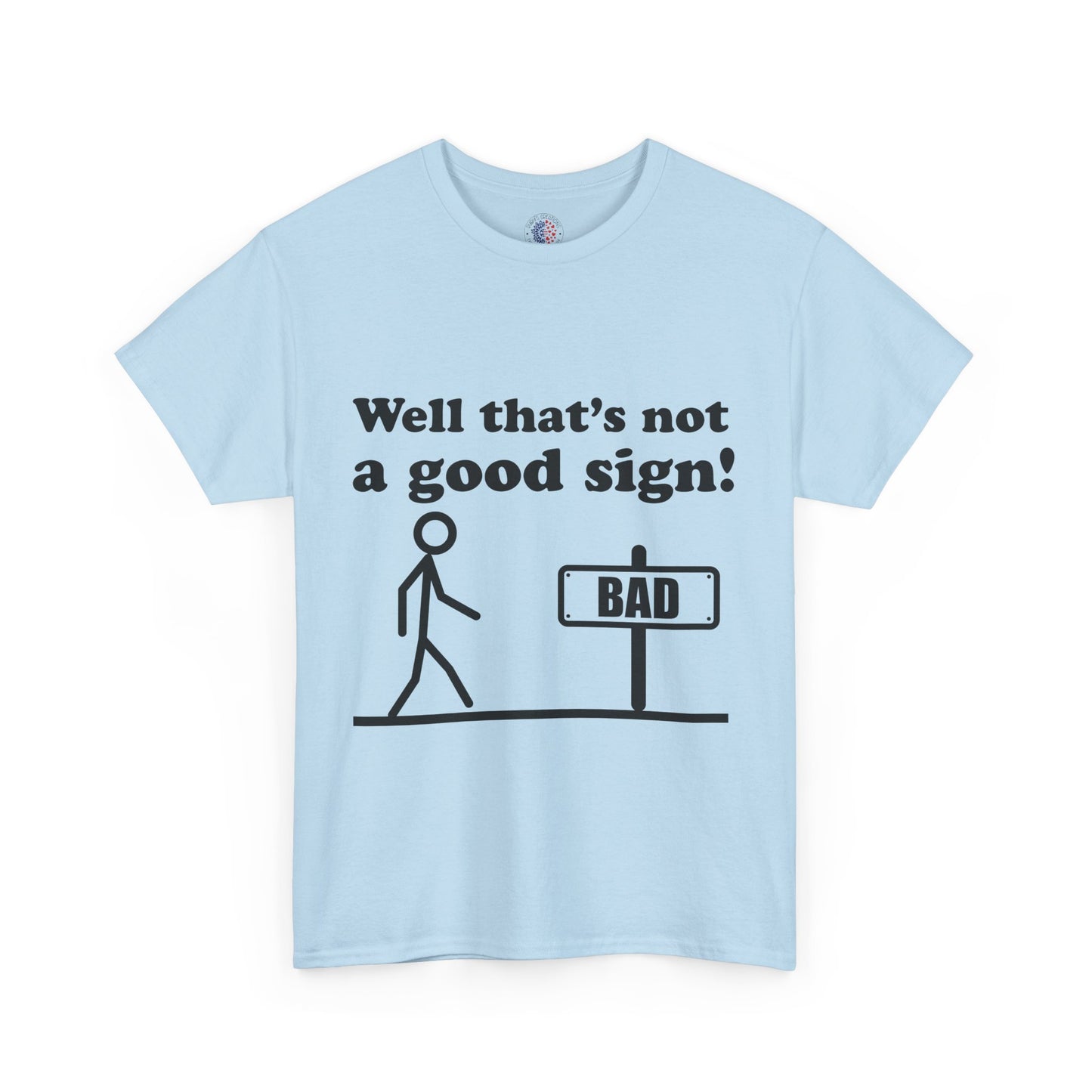 Humorous Unisex Cotton Tee - "Well That’s Not a Good Sign!" - Funny T-Shirt, Gift for Friends, Casual Wear, Birthday Gift, Everyday Humor