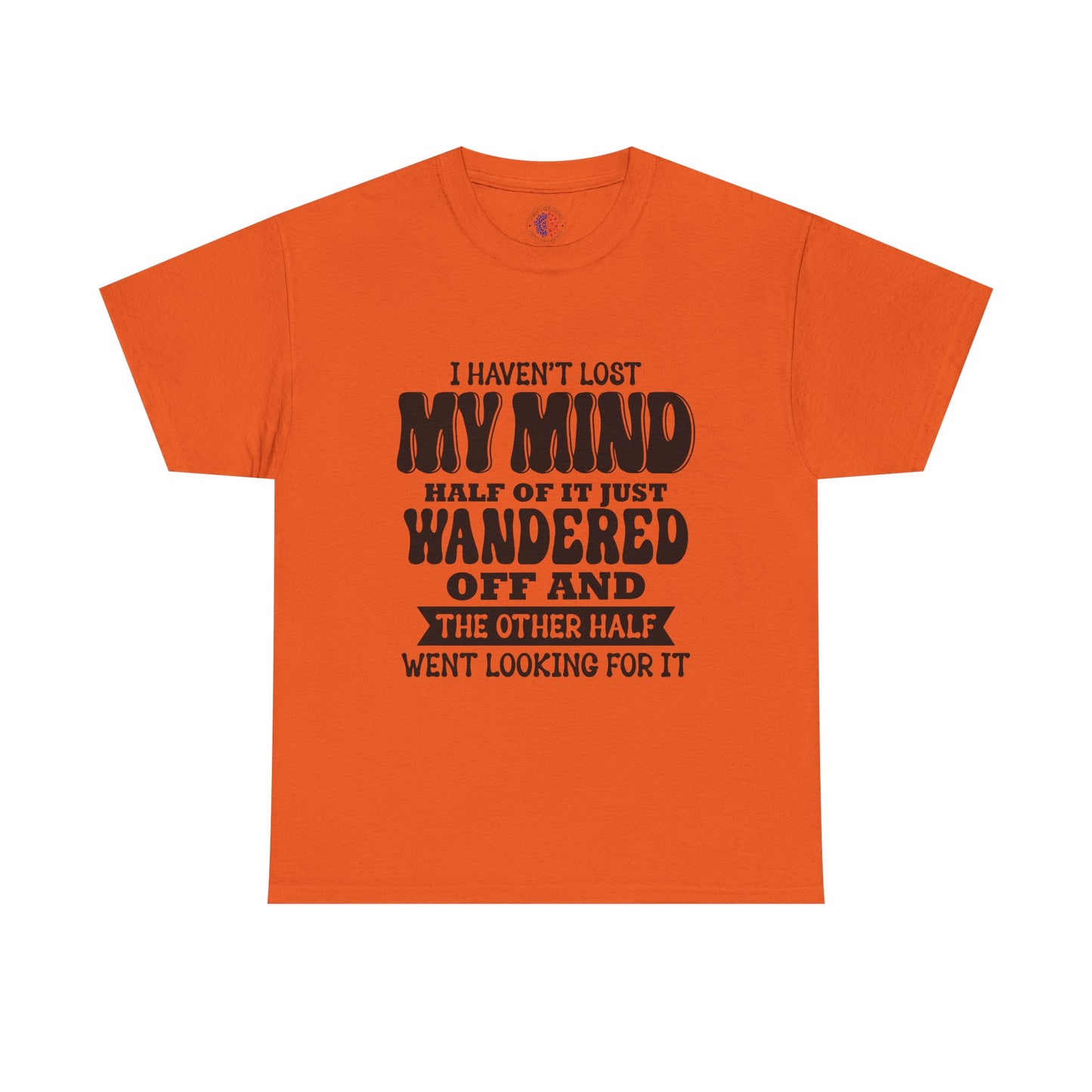 Humorous Unisex T-Shirt: "I Haven't Lost My Mind" Graphic Tee, Funny Gift, Casual Wear, Relaxed Fit, Gift for Friends