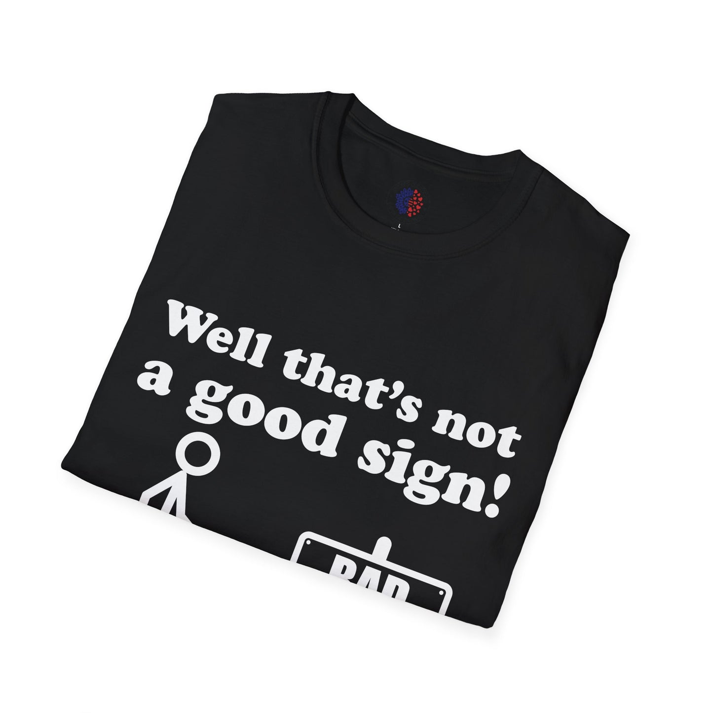 Humorous Graphic T-Shirt, Casual Humor Tee, Gift for Friends, Funny Sign Shirt, Everyday Wear, Quirky Fashion Statement