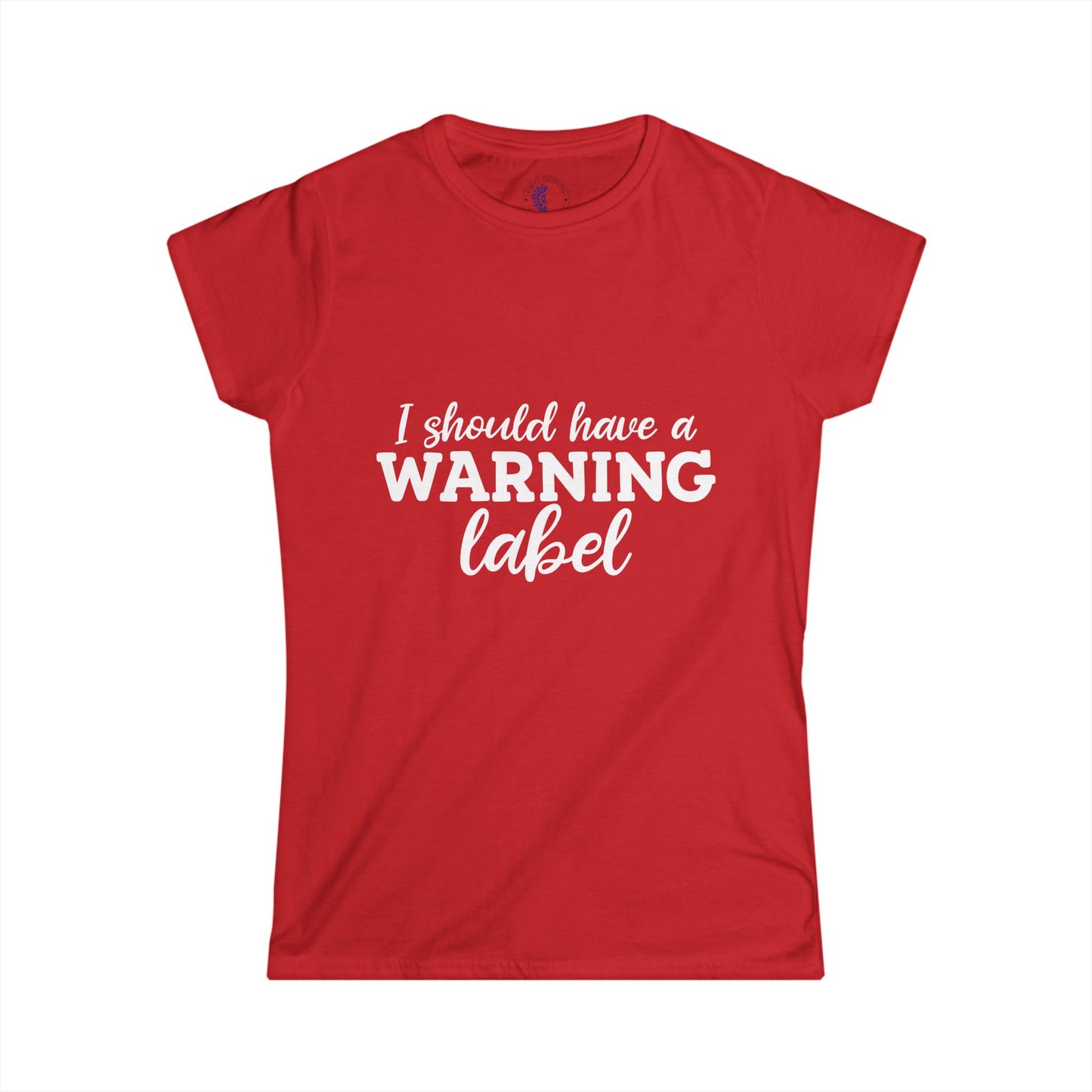 I Should Have a Warning Label Women's Tee - Fun Gift, Casual Wear, Birthday, Humor Shirt, Everyday Outfit