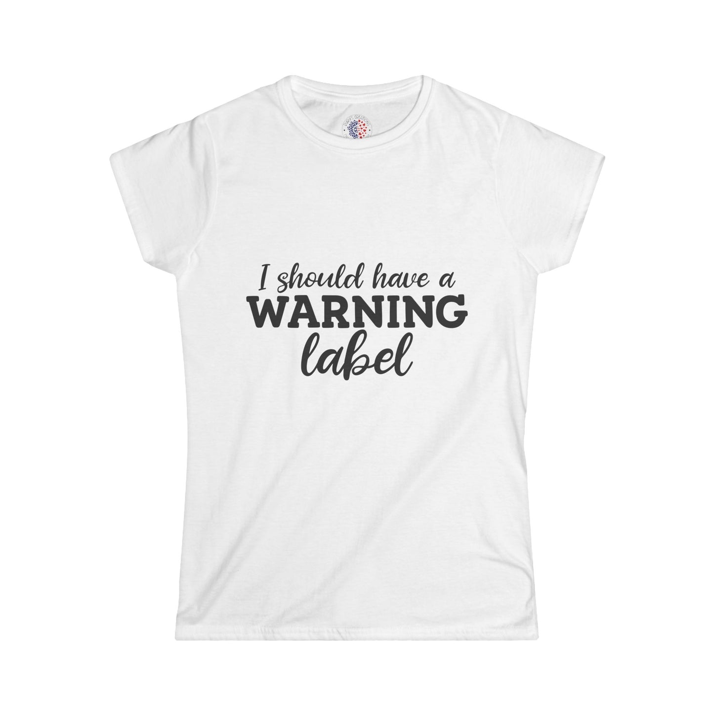 I Should Have a Warning Label Women's Tee, Funny T-Shirt, Humorous Gift, Casual Wear, Unique Statement Shirt