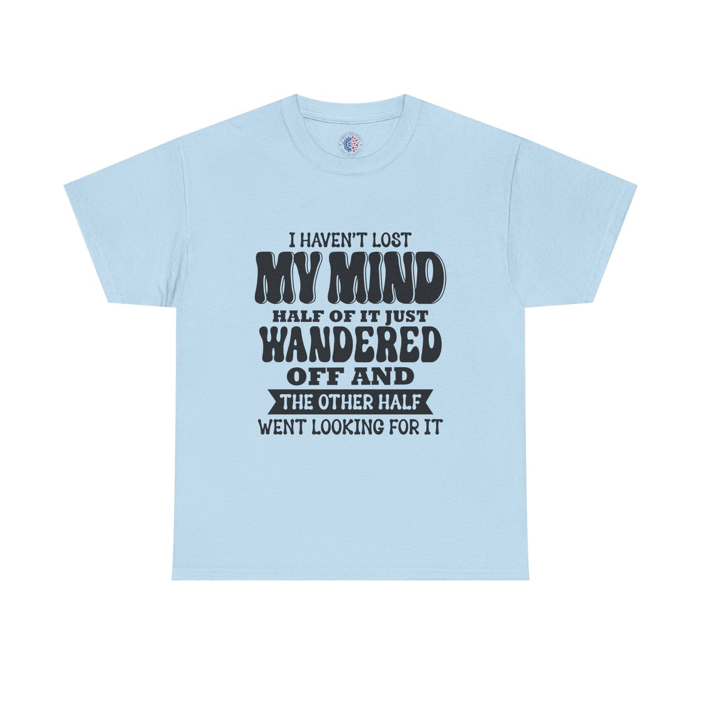 Humorous Unisex T-Shirt: "I Haven't Lost My Mind" Graphic Tee, Funny Gift, Casual Wear, Relaxed Fit, Gift for Friends