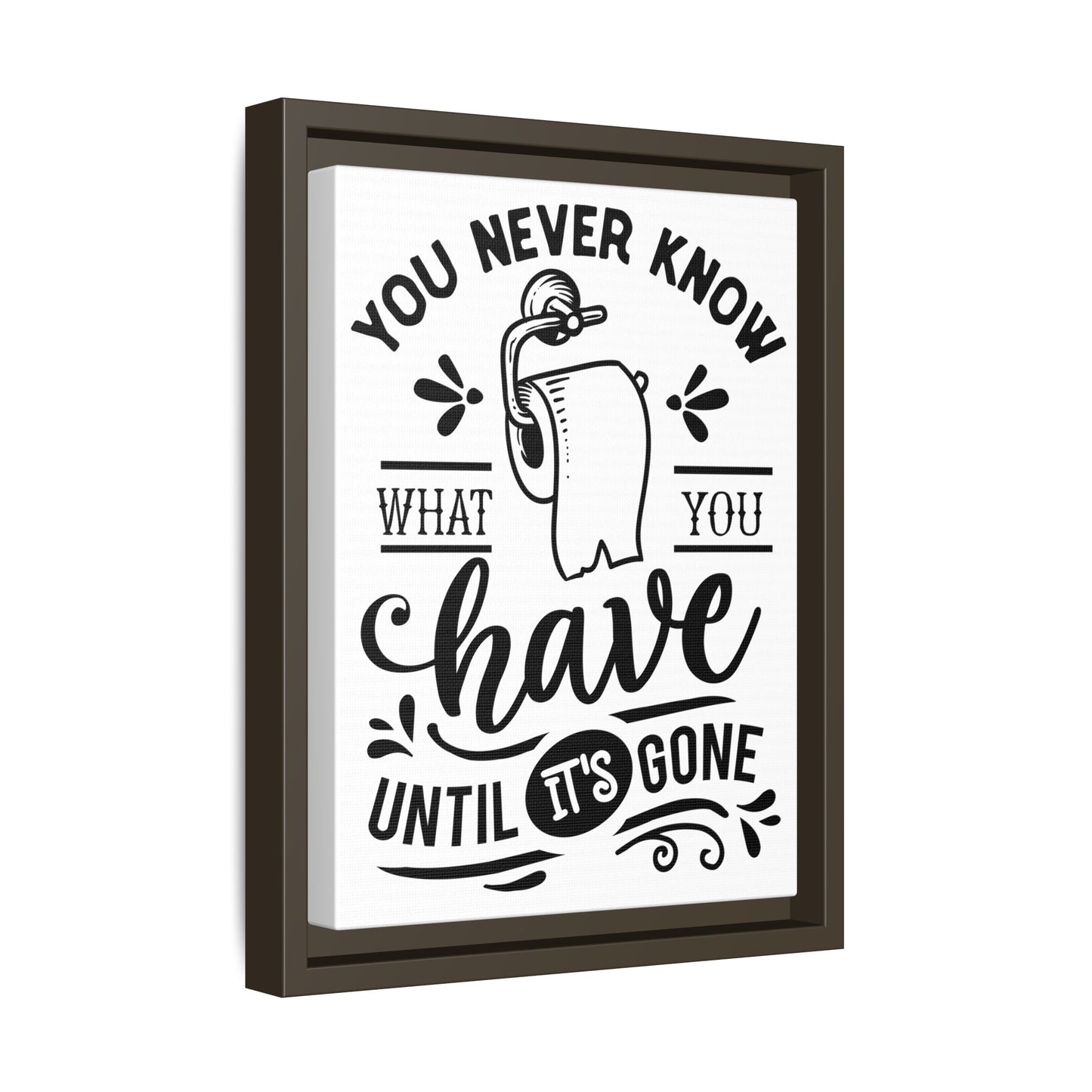 Framed Wall Art Print - You Never Know What You Have Until It's Gone, Home Decor, Gift for Friends, Bathroom Wall Art, Motivational Quote
