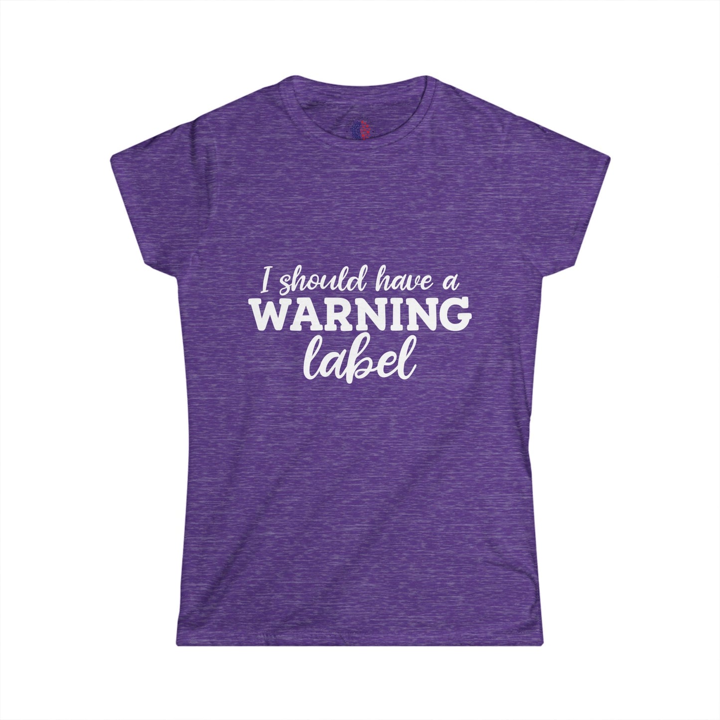 I Should Have a Warning Label Women's Tee - Fun Gift, Casual Wear, Birthday, Humor Shirt, Everyday Outfit