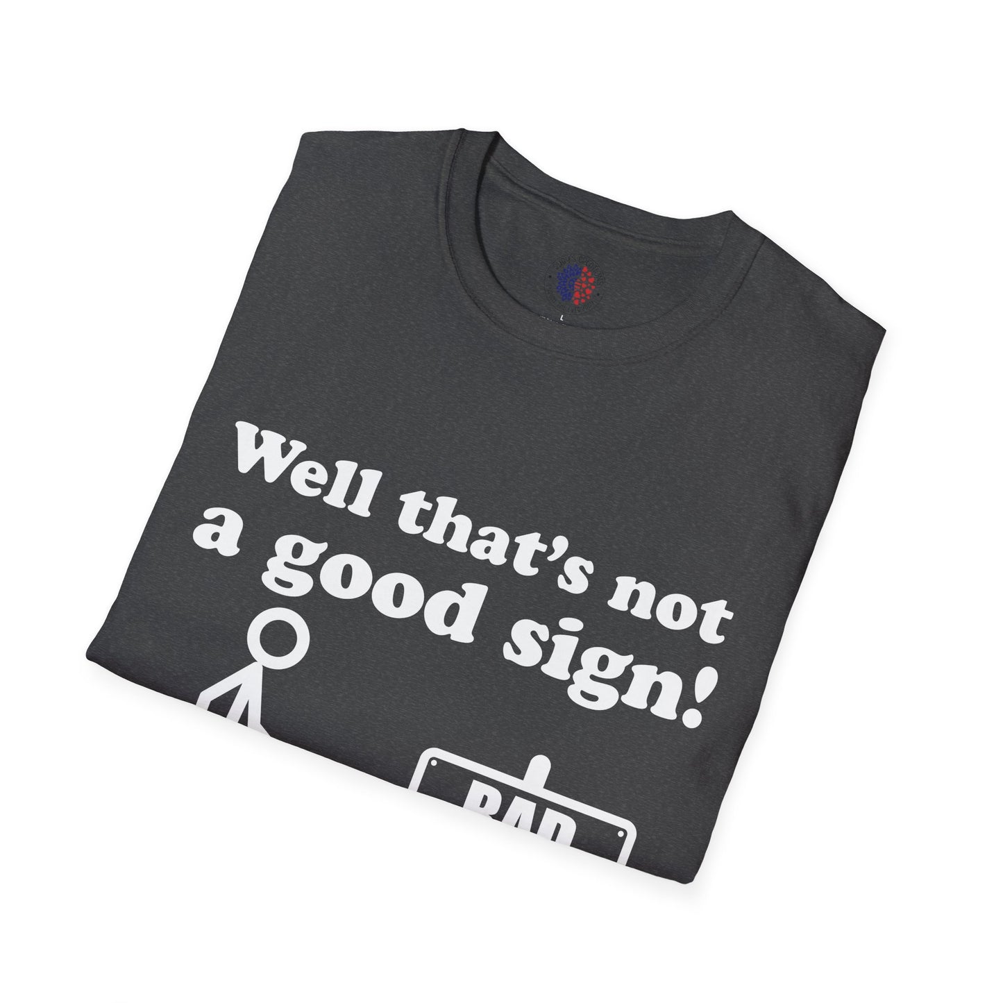 Humorous Graphic T-Shirt, Casual Humor Tee, Gift for Friends, Funny Sign Shirt, Everyday Wear, Quirky Fashion Statement