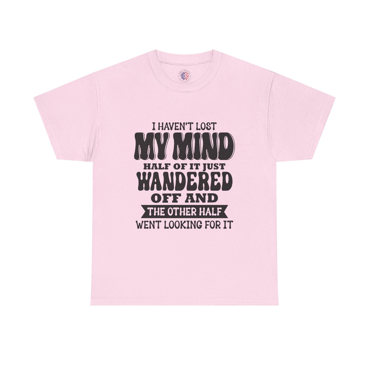Humorous Unisex T-Shirt: "I Haven't Lost My Mind" Graphic Tee, Funny Gift, Casual Wear, Relaxed Fit, Gift for Friends