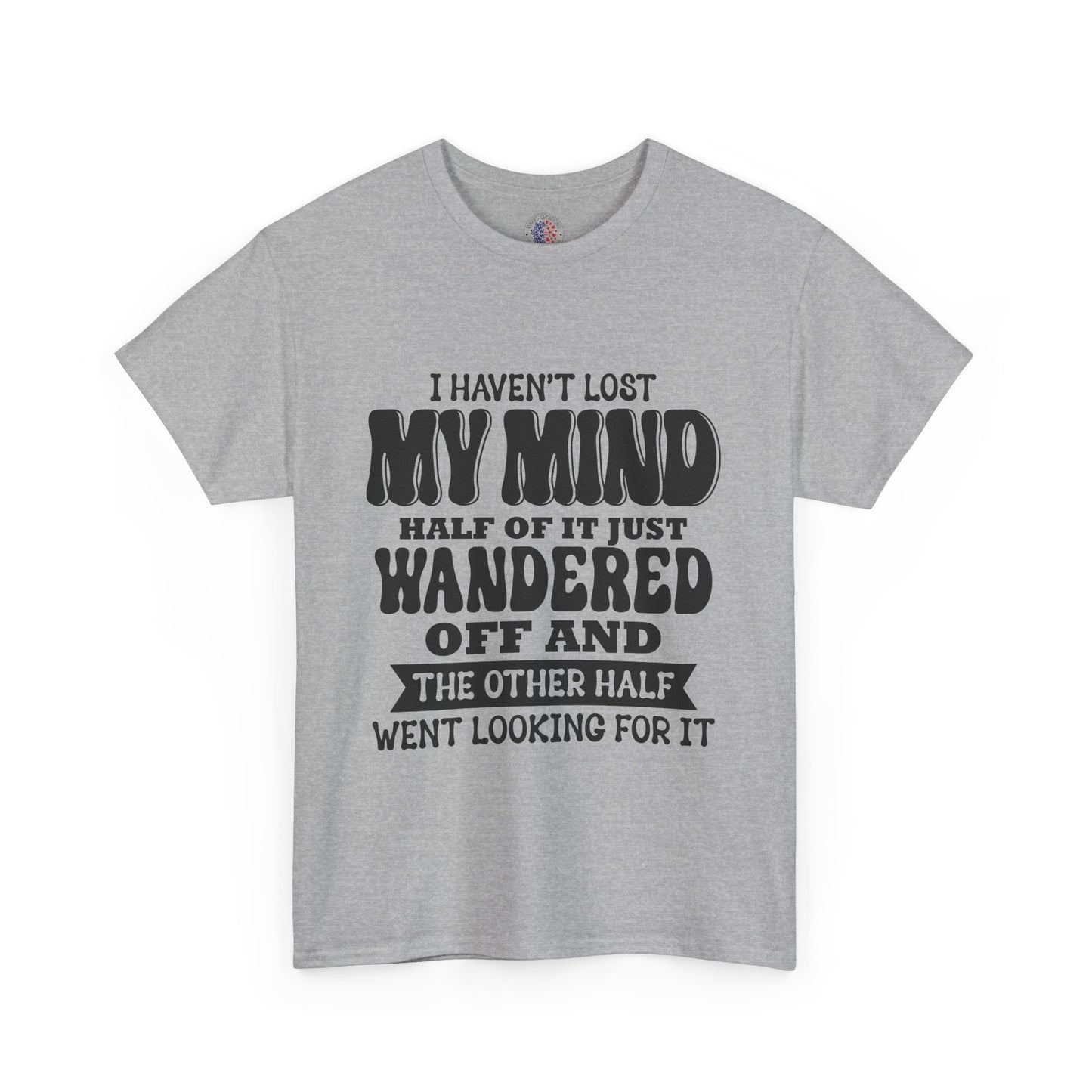 Humorous Unisex T-Shirt: "I Haven't Lost My Mind" Graphic Tee, Funny Gift, Casual Wear, Relaxed Fit, Gift for Friends