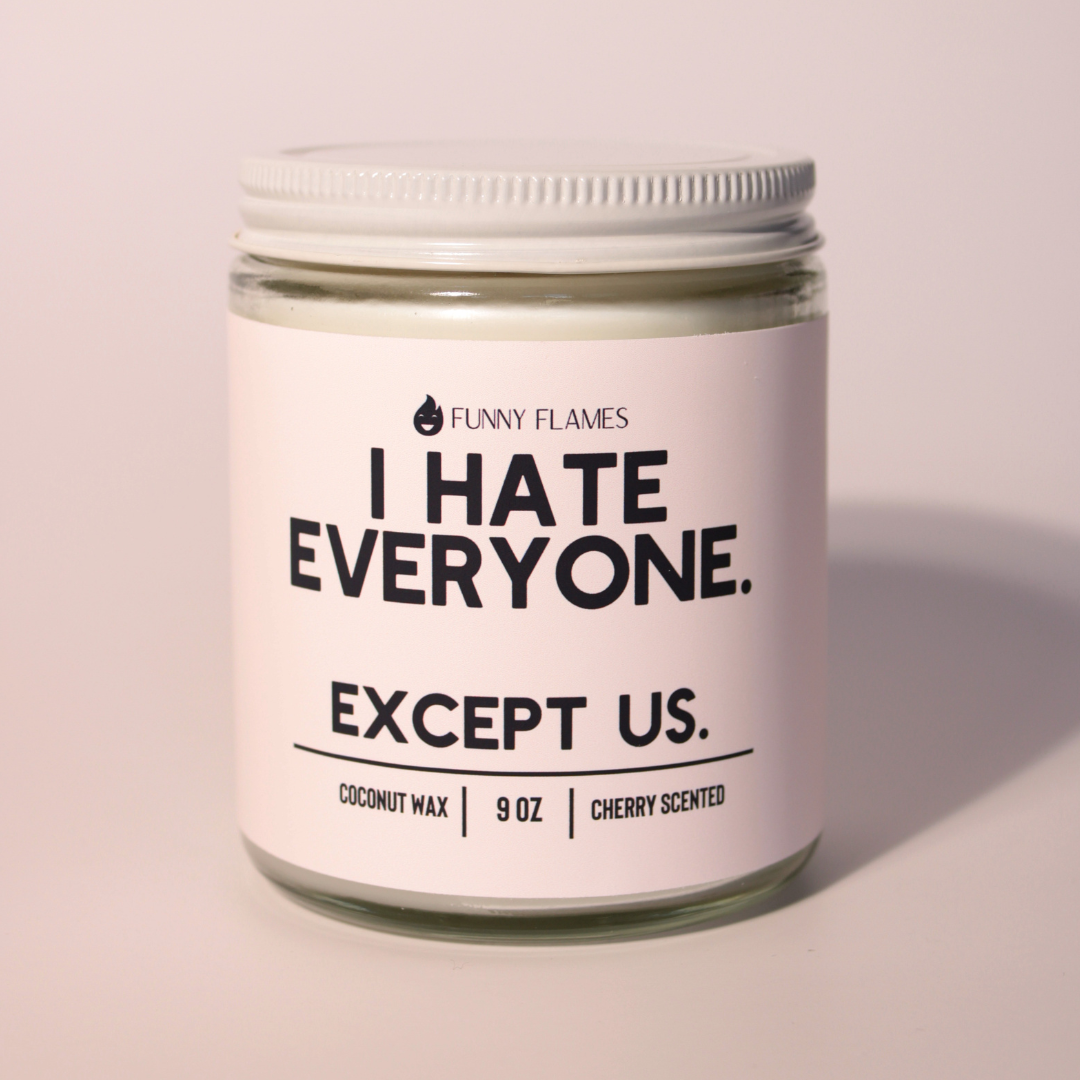 I Hate Everyone. Except Us.