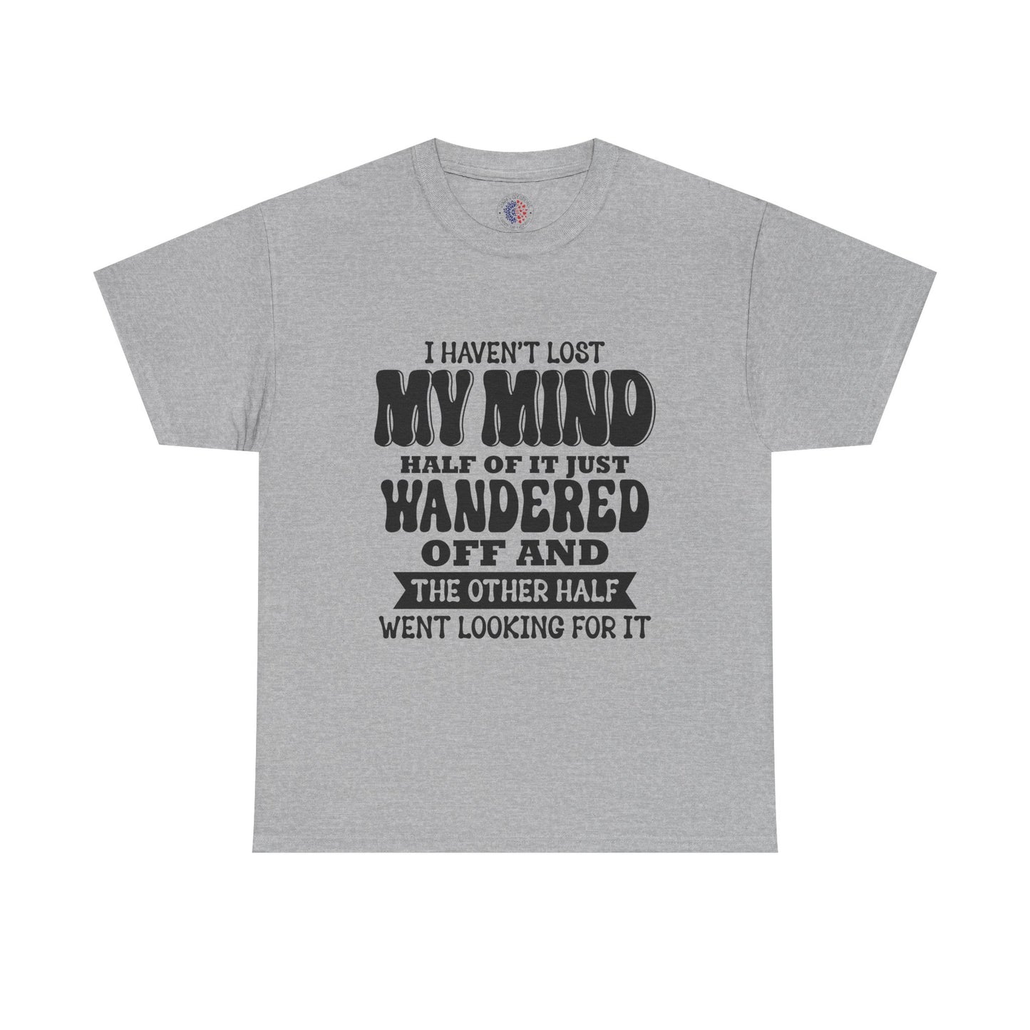 Humorous Unisex T-Shirt: "I Haven't Lost My Mind" Graphic Tee, Funny Gift, Casual Wear, Relaxed Fit, Gift for Friends