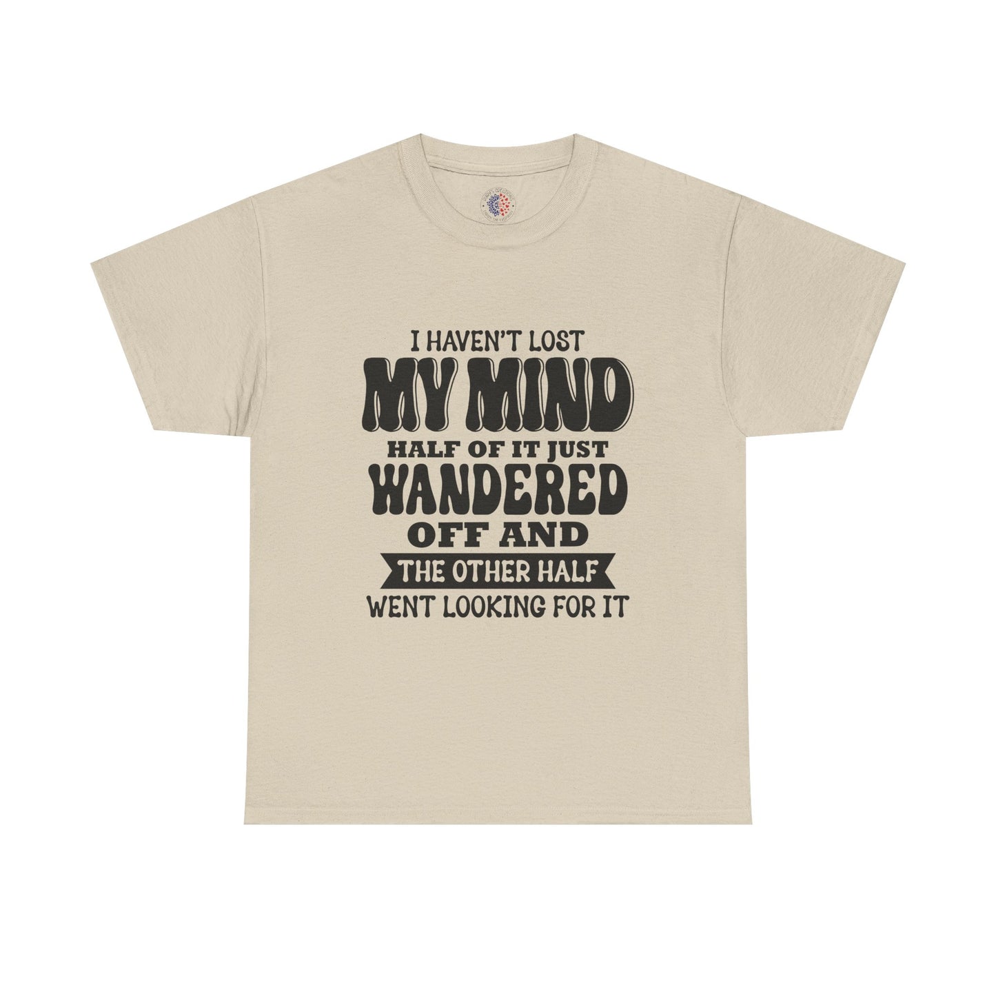Humorous Unisex T-Shirt: "I Haven't Lost My Mind" Graphic Tee, Funny Gift, Casual Wear, Relaxed Fit, Gift for Friends
