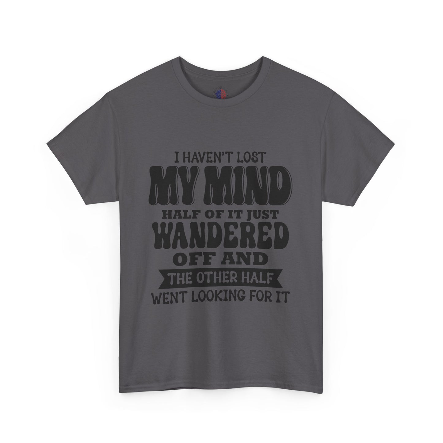 Humorous Unisex T-Shirt: "I Haven't Lost My Mind" Graphic Tee, Funny Gift, Casual Wear, Relaxed Fit, Gift for Friends