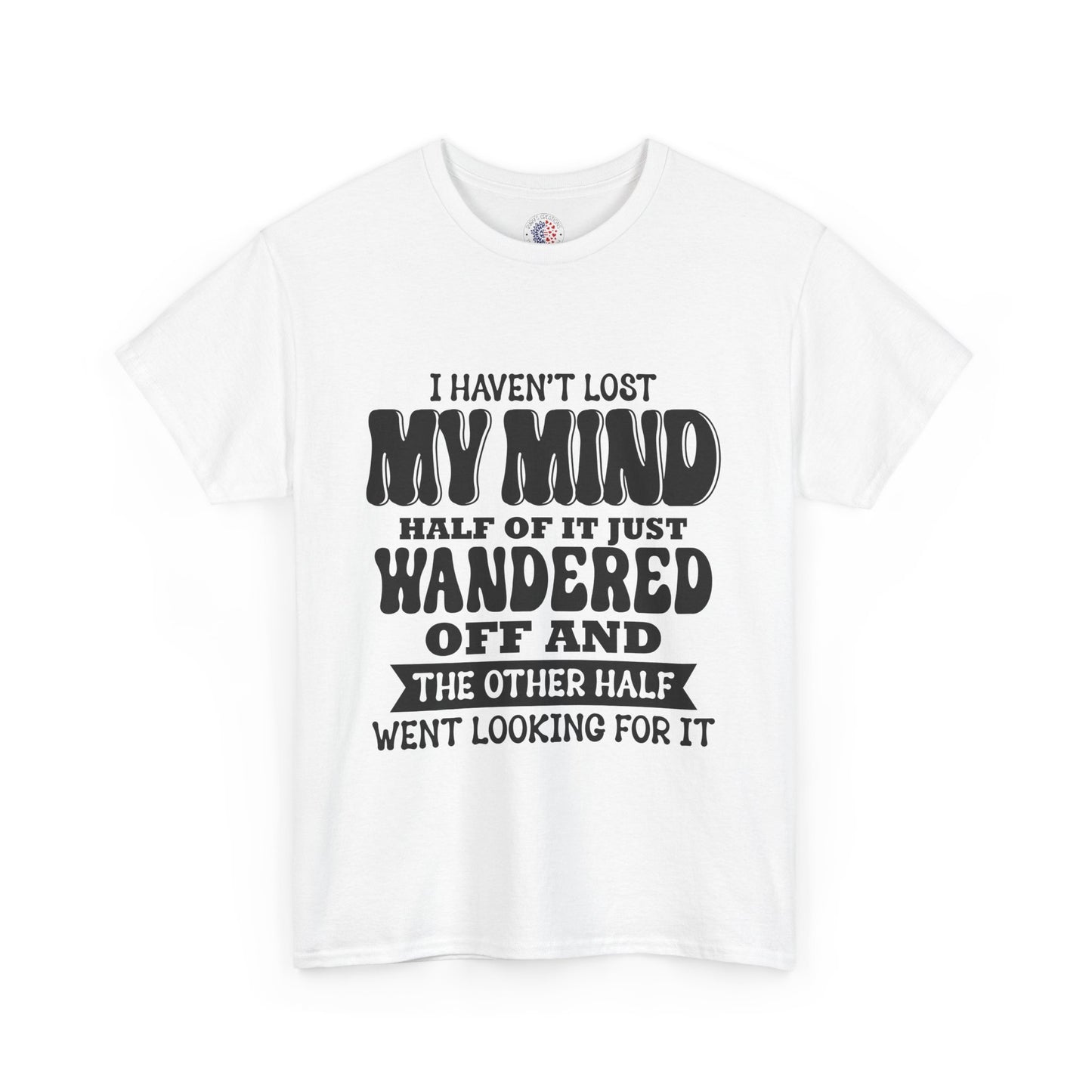 Humorous Unisex T-Shirt: "I Haven't Lost My Mind" Graphic Tee, Funny Gift, Casual Wear, Relaxed Fit, Gift for Friends