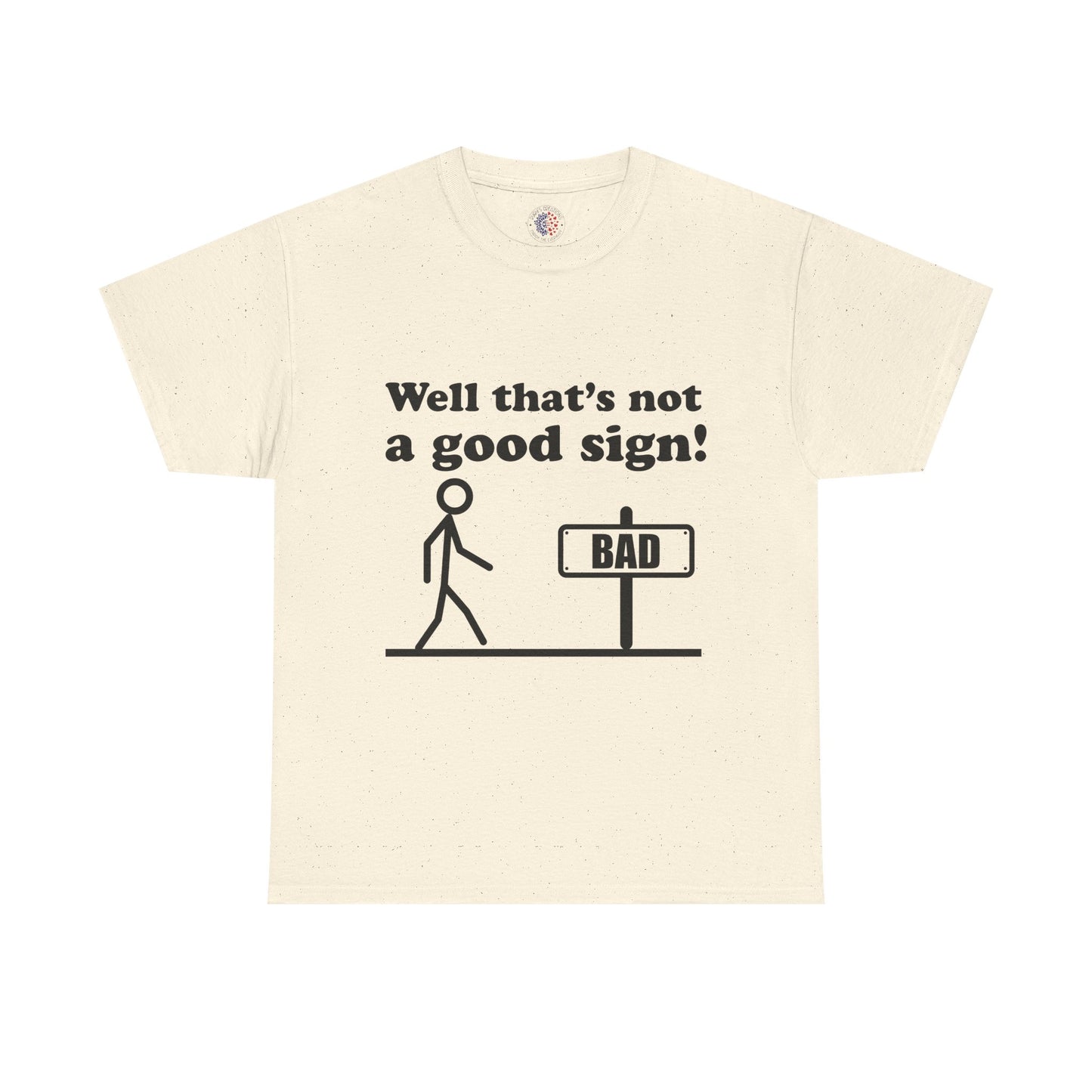 Humorous Unisex Cotton Tee - "Well That’s Not a Good Sign!" - Funny T-Shirt, Gift for Friends, Casual Wear, Birthday Gift, Everyday Humor