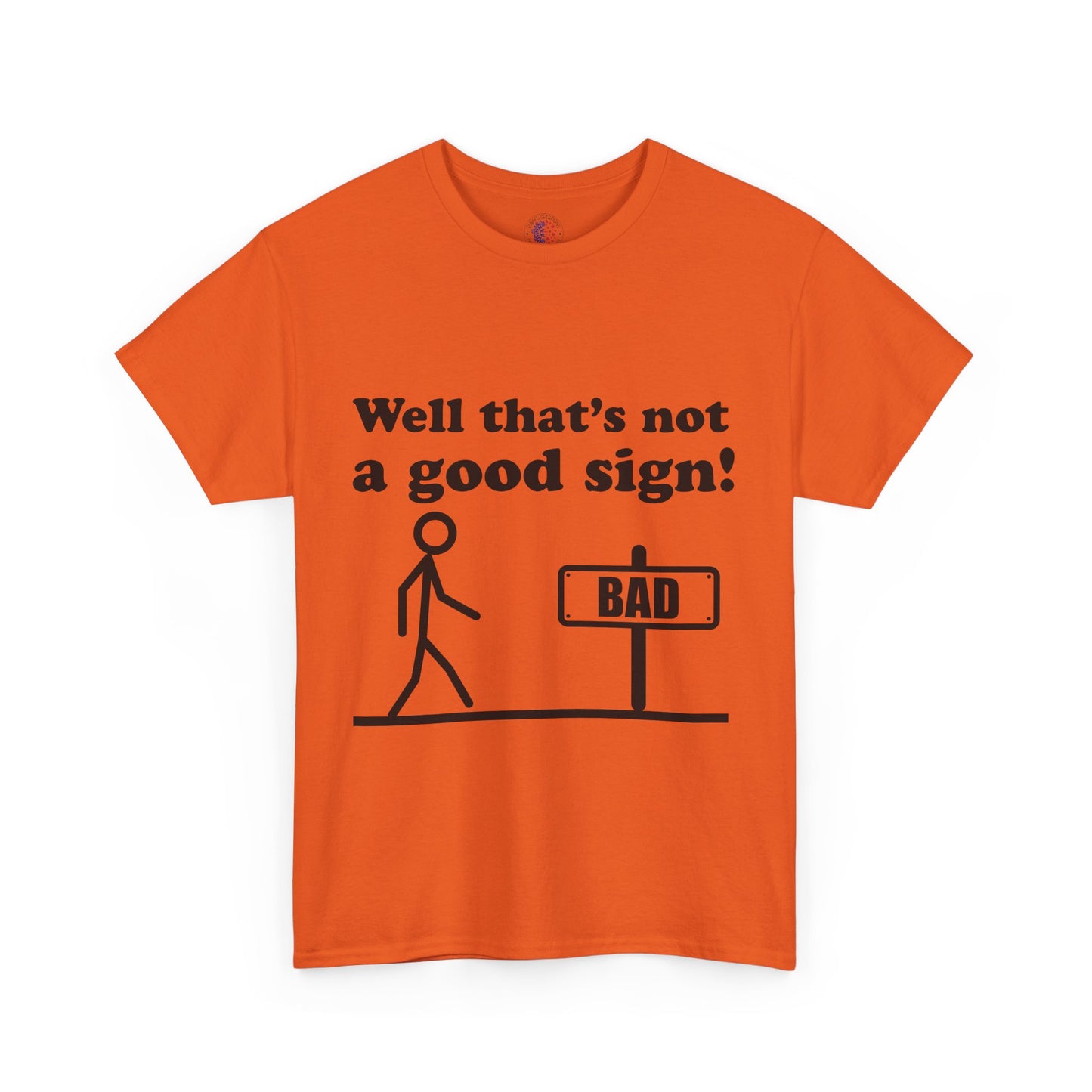 Humorous Unisex Cotton Tee - "Well That’s Not a Good Sign!" - Funny T-Shirt, Gift for Friends, Casual Wear, Birthday Gift, Everyday Humor