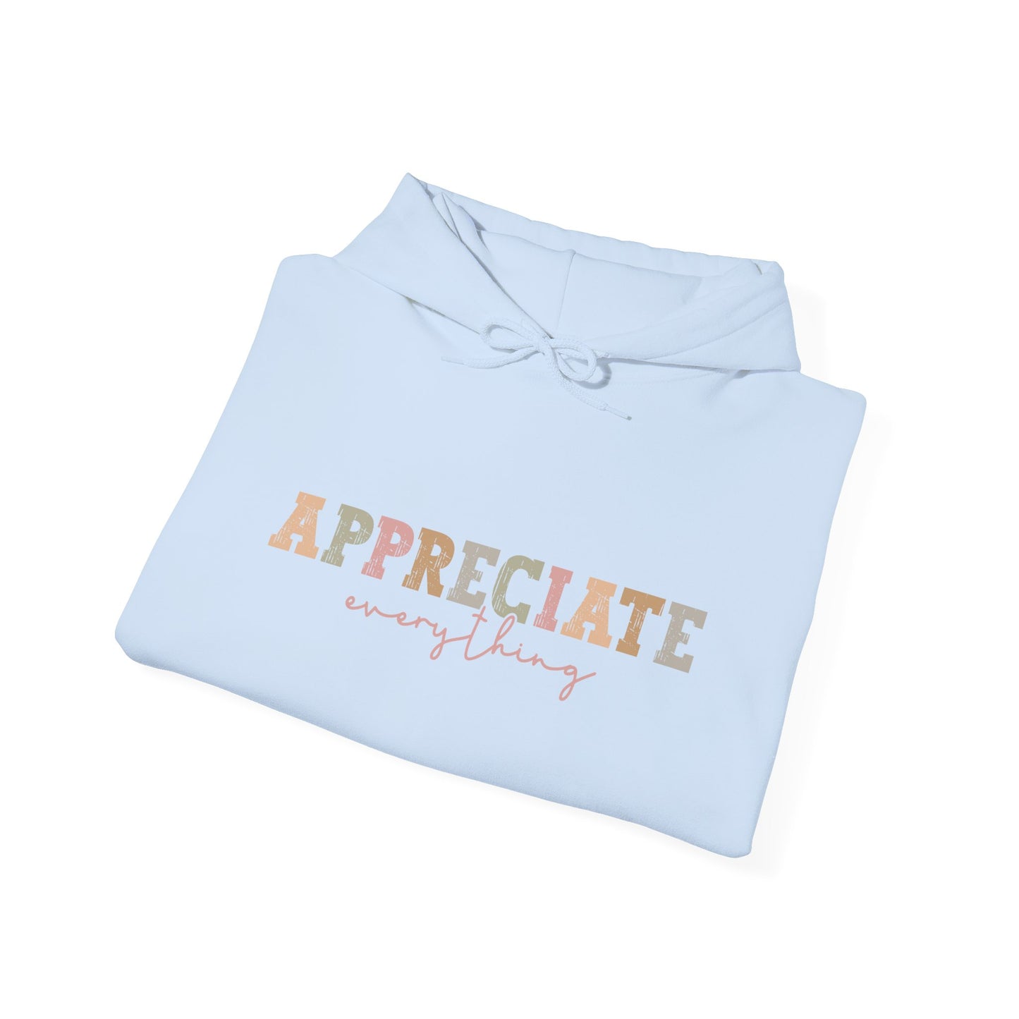 Appreciate Everything Hoodie – Unisex Heavy Blend Sweatshirt, Cozy Gift, Inspirational Apparel, Perfect for Fall, Everyday Comfort