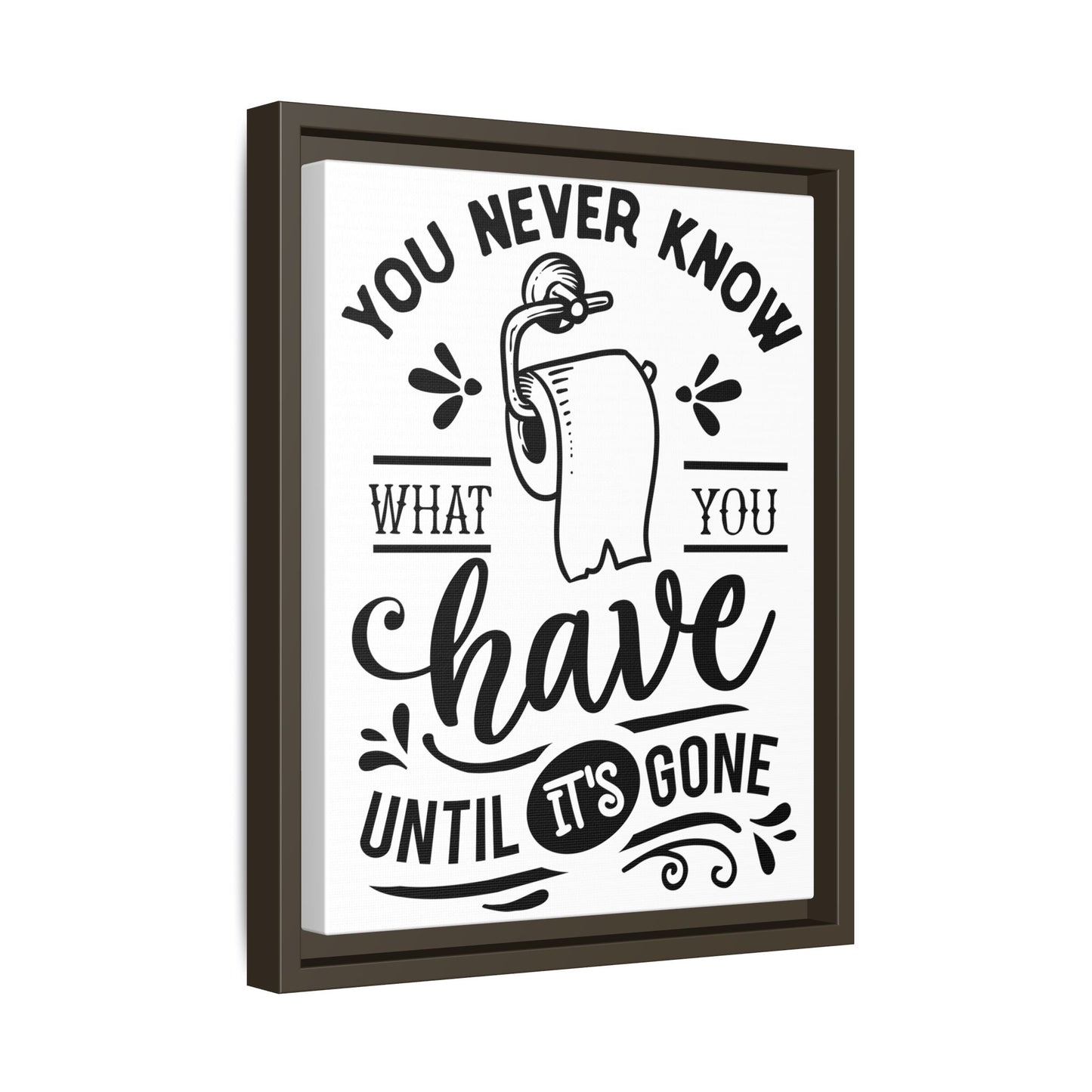 Framed Wall Art Print - You Never Know What You Have Until It's Gone, Home Decor, Gift for Friends, Bathroom Wall Art, Motivational Quote