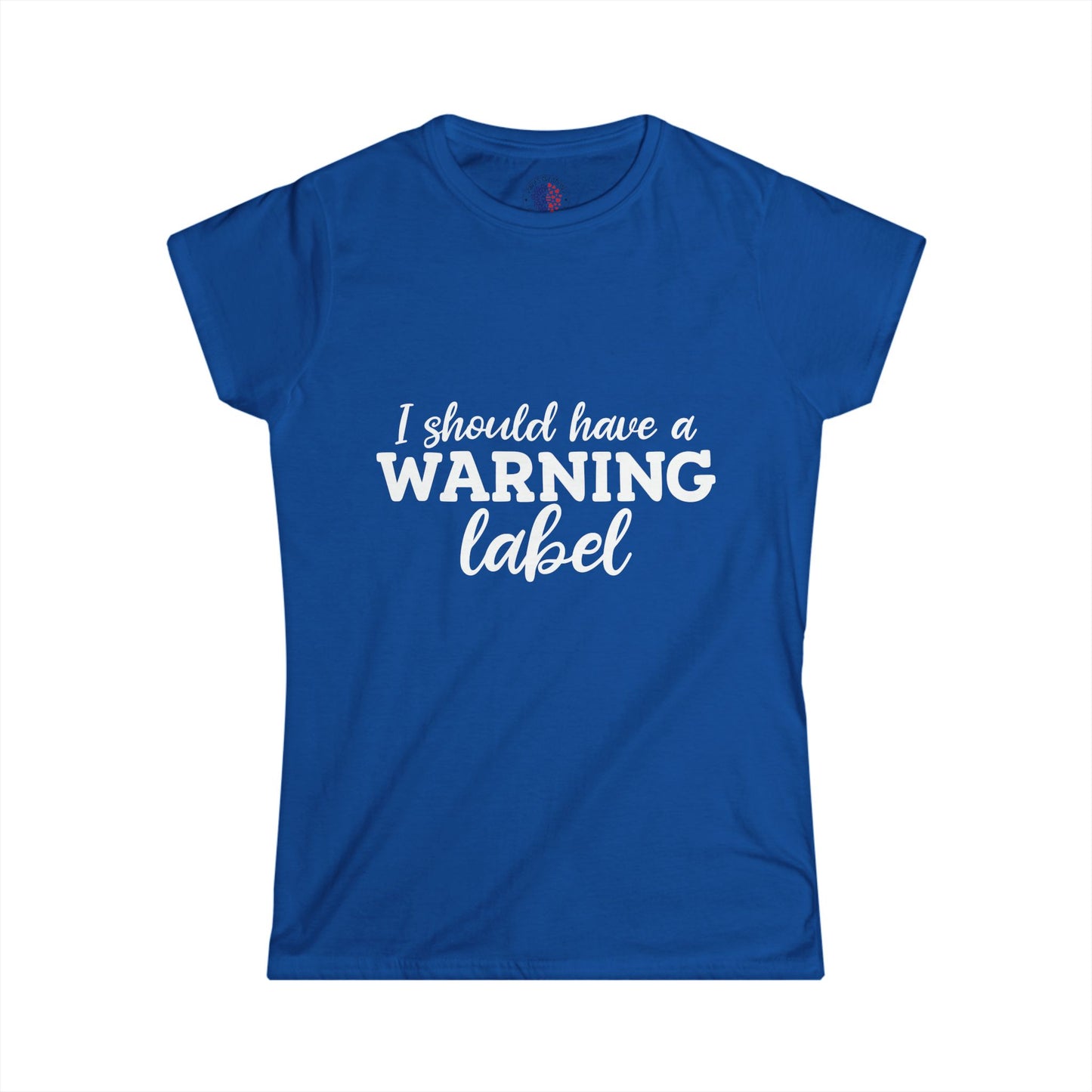 I Should Have a Warning Label Women's Tee - Fun Gift, Casual Wear, Birthday, Humor Shirt, Everyday Outfit