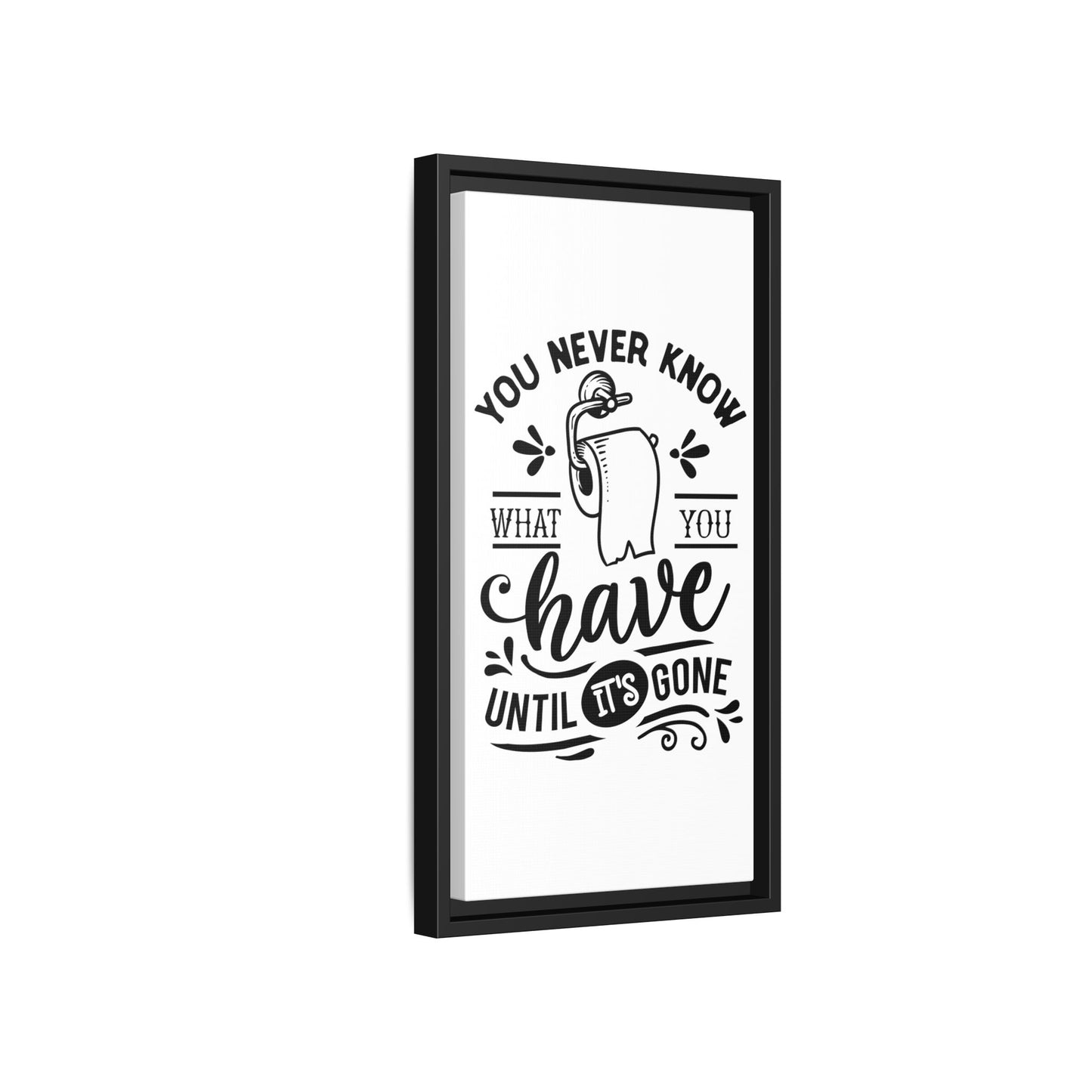 Framed Wall Art Print - You Never Know What You Have Until It's Gone, Home Decor, Gift for Friends, Bathroom Wall Art, Motivational Quote