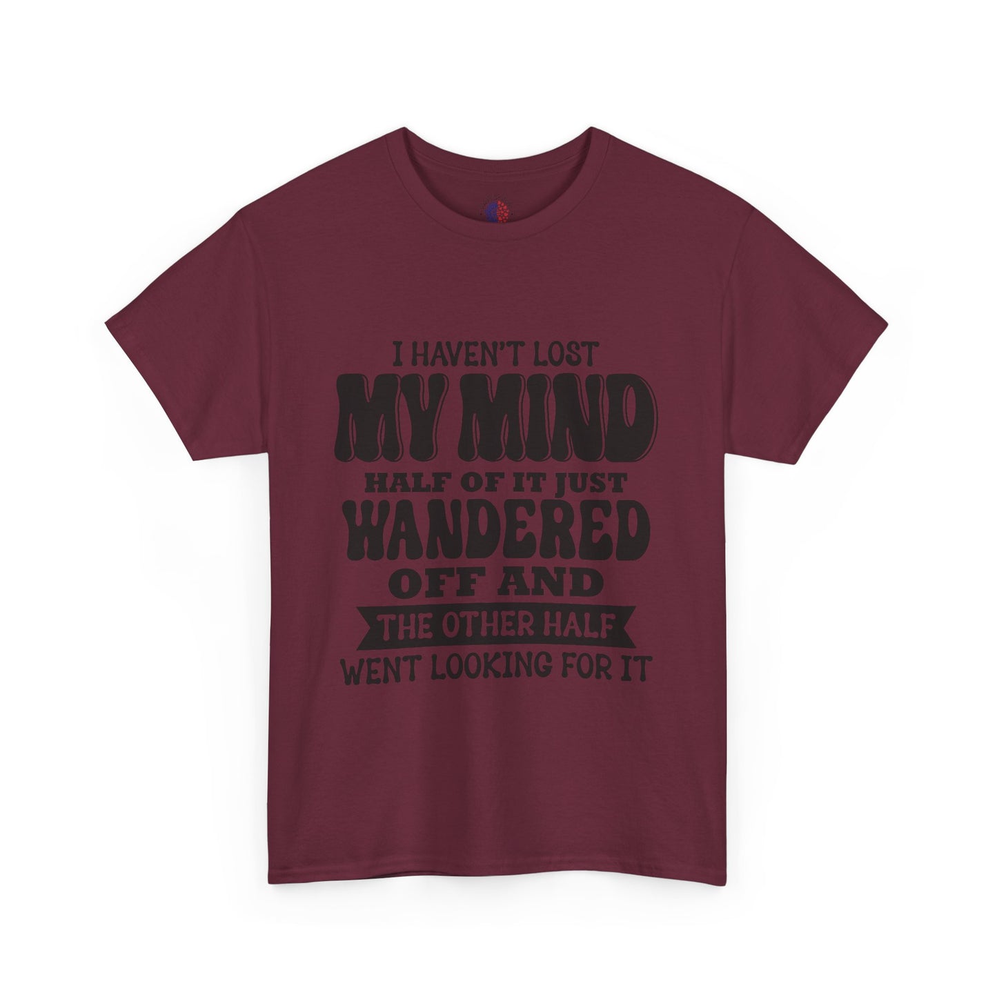 Humorous Unisex T-Shirt: "I Haven't Lost My Mind" Graphic Tee, Funny Gift, Casual Wear, Relaxed Fit, Gift for Friends